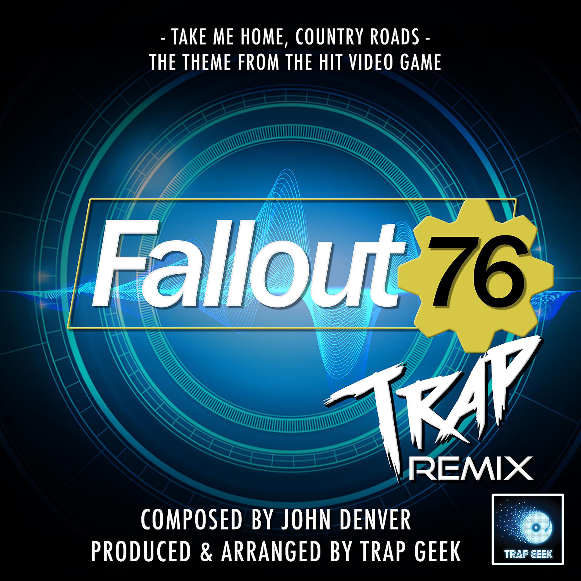 Постер альбома Take Me Home, Country Roads (From "Fallout 76") (Trap Remix)