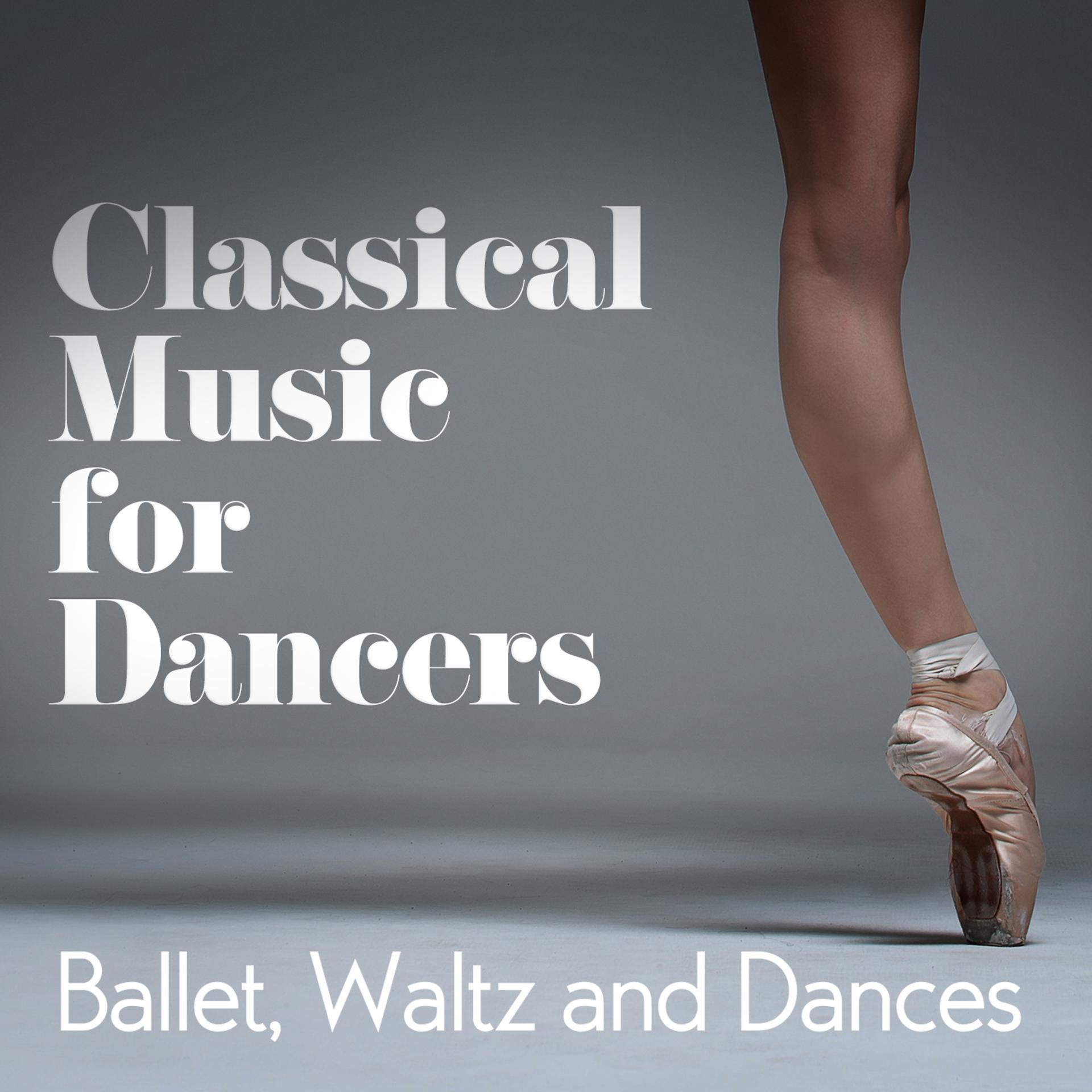 Постер альбома Classical Music for Dancers: Ballet, Waltz and Dances