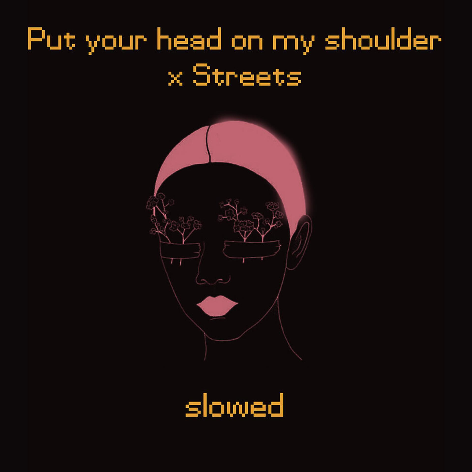 Постер альбома Put Your Head on My Shoulder X Streets (Slowed)