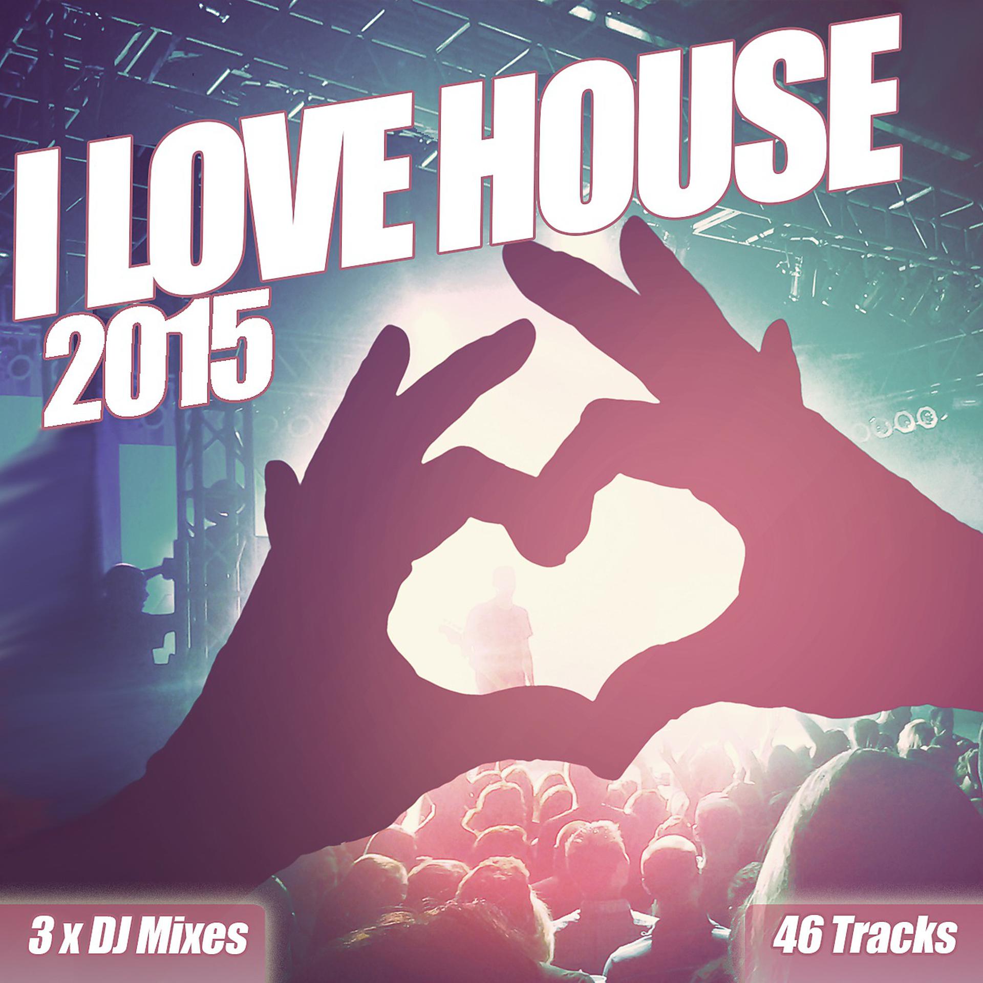Постер альбома I Love House 2015 - From Ultra Sub Sonic Deep House Anthems to Clubland Bass Beats