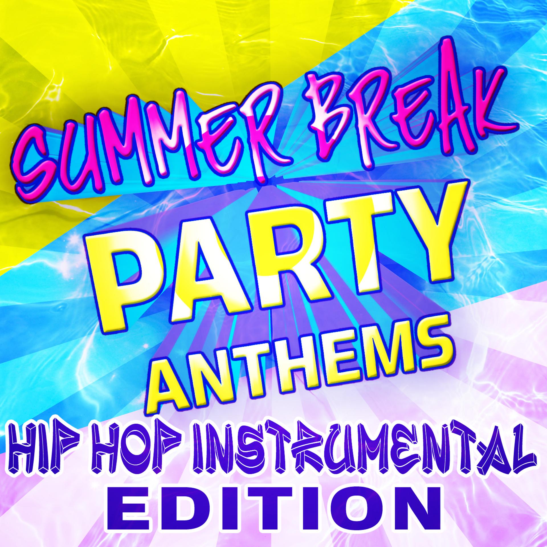 Постер альбома Summer Break Party Anthems - Hip Hop Instrumental Edition