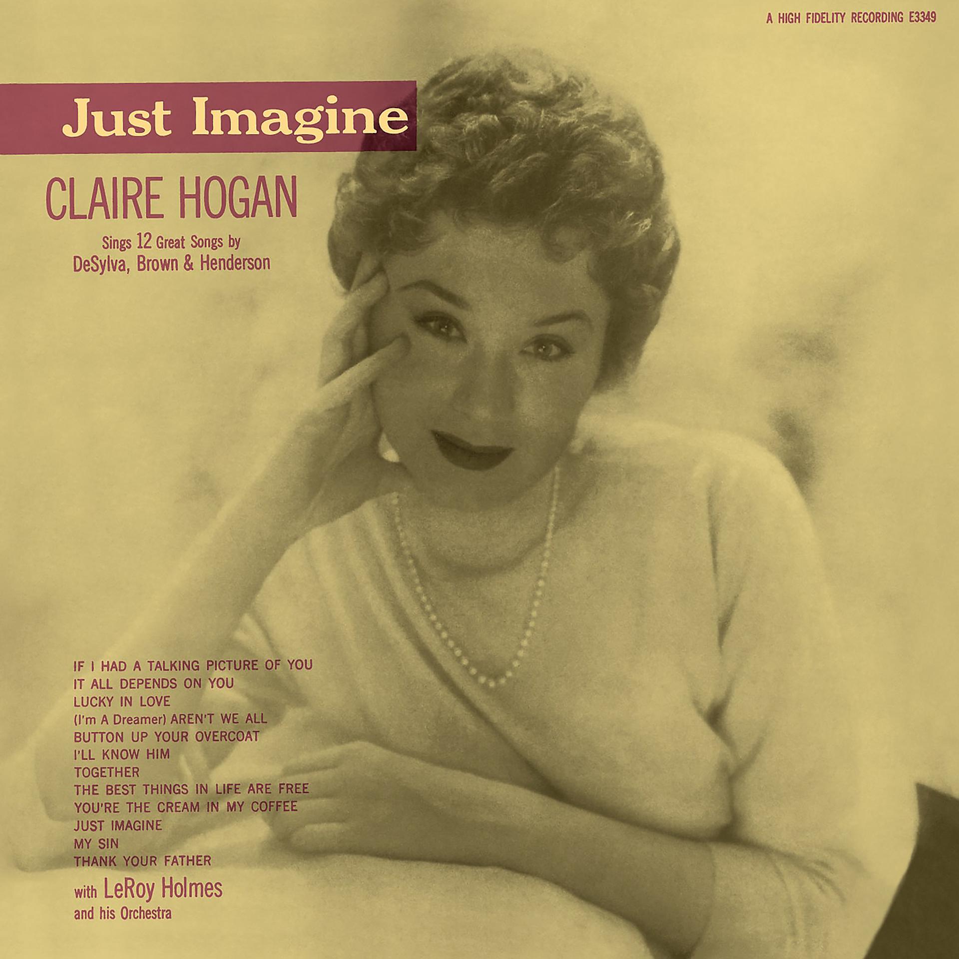 Постер альбома Just Imagine: Claire Hogan Sings 12 Great Songs By DeSylva, Brown & Henderson