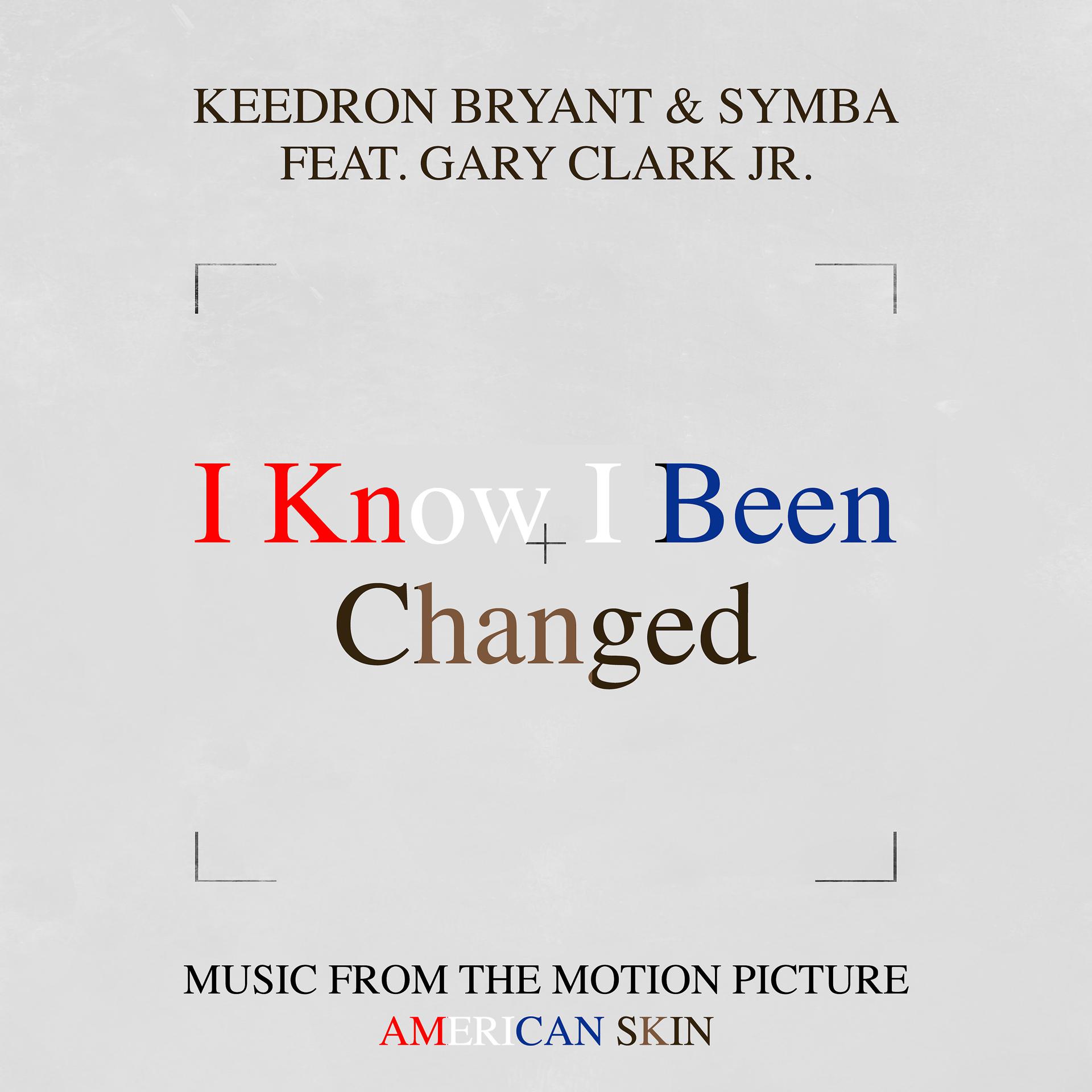 Постер альбома I Know I Been Changed (Music From The Motion Picture "American Skin") [feat. Gary Clark Jr.]