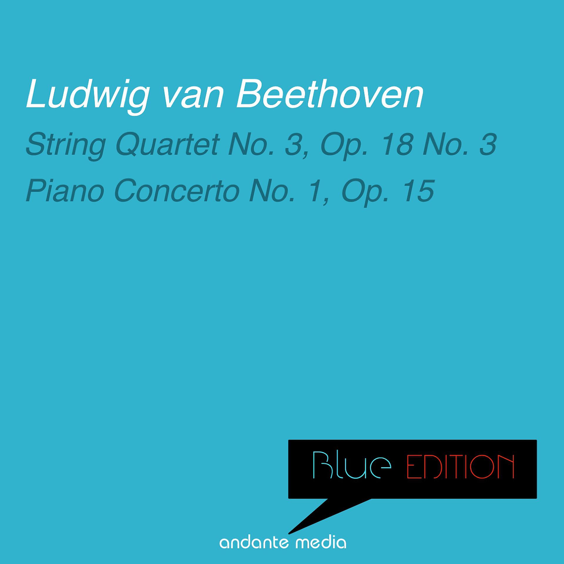 Постер альбома Blue Edition - Beethoven: String Quartet No. 3, Op. 18 No. 3 & Piano Concerto No. 1, Op. 15