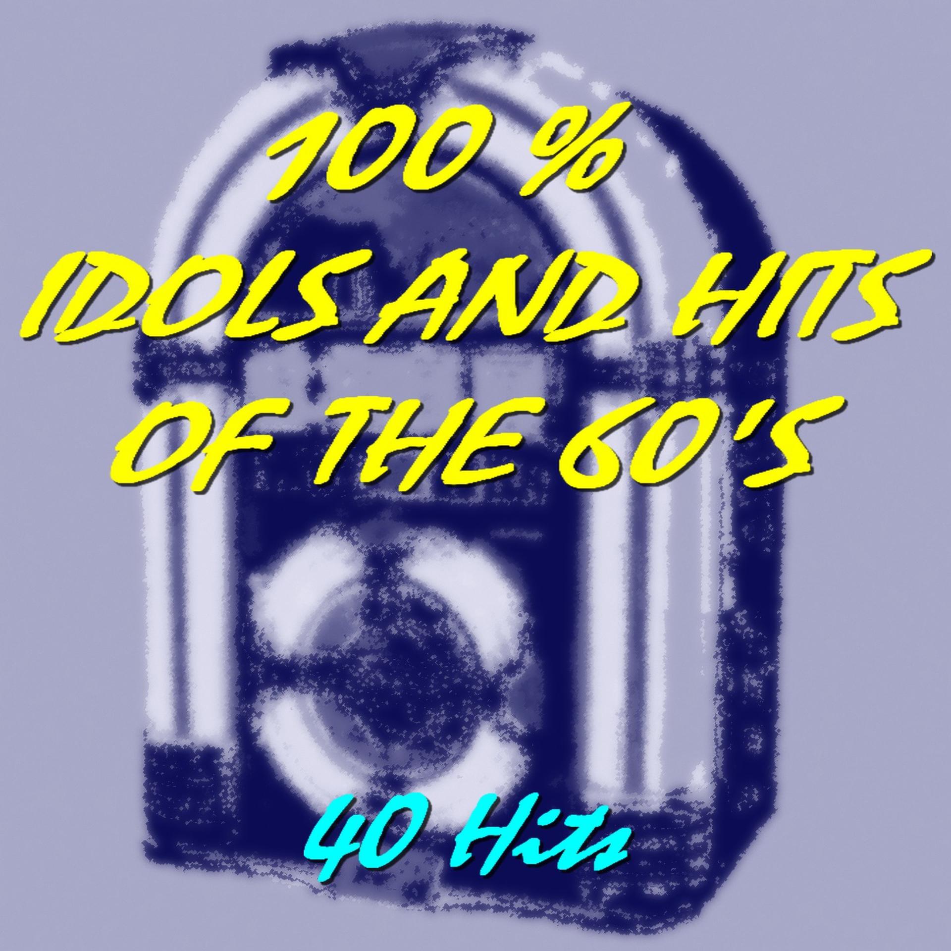 Постер альбома 100 % Idols and Hits of the 60's