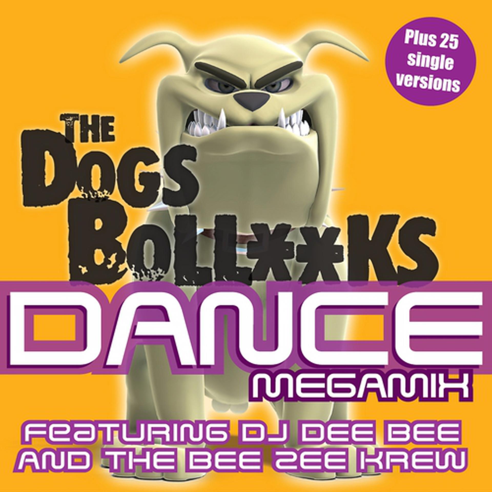 Постер альбома The Dogs Bollocks Dance megamix (6 Megamixes Plus 25 single versions)