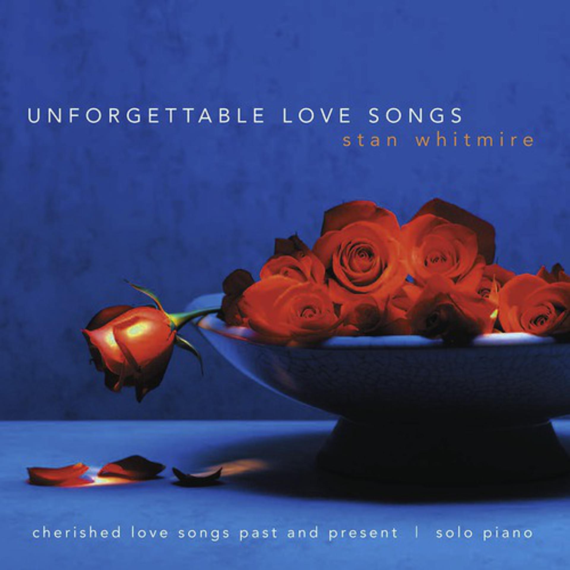 Постер альбома Unforgettable Love Songs: Cherished Love Songs Past And Present On Solo Piano