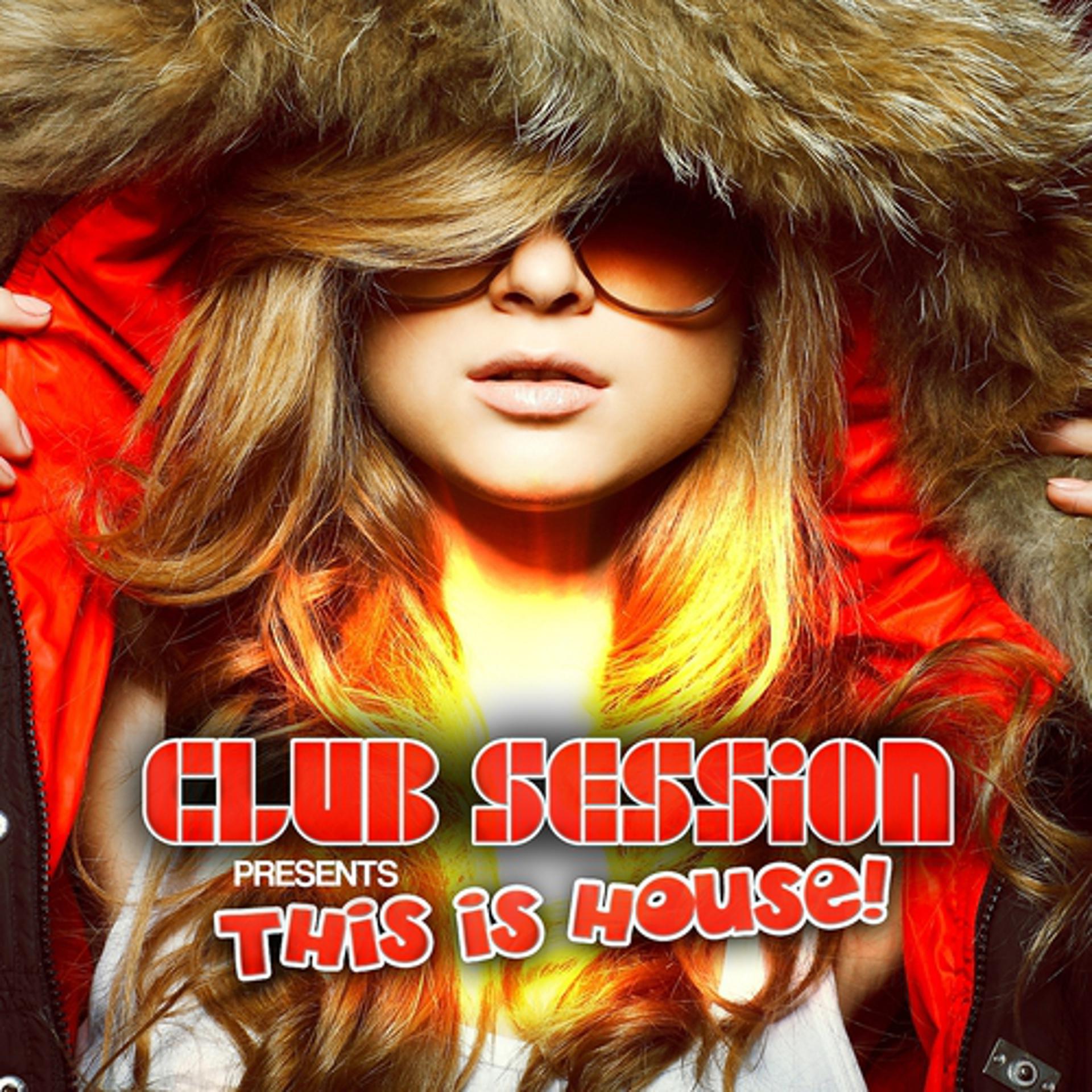 Постер альбома Club Session Pres. This Is House!