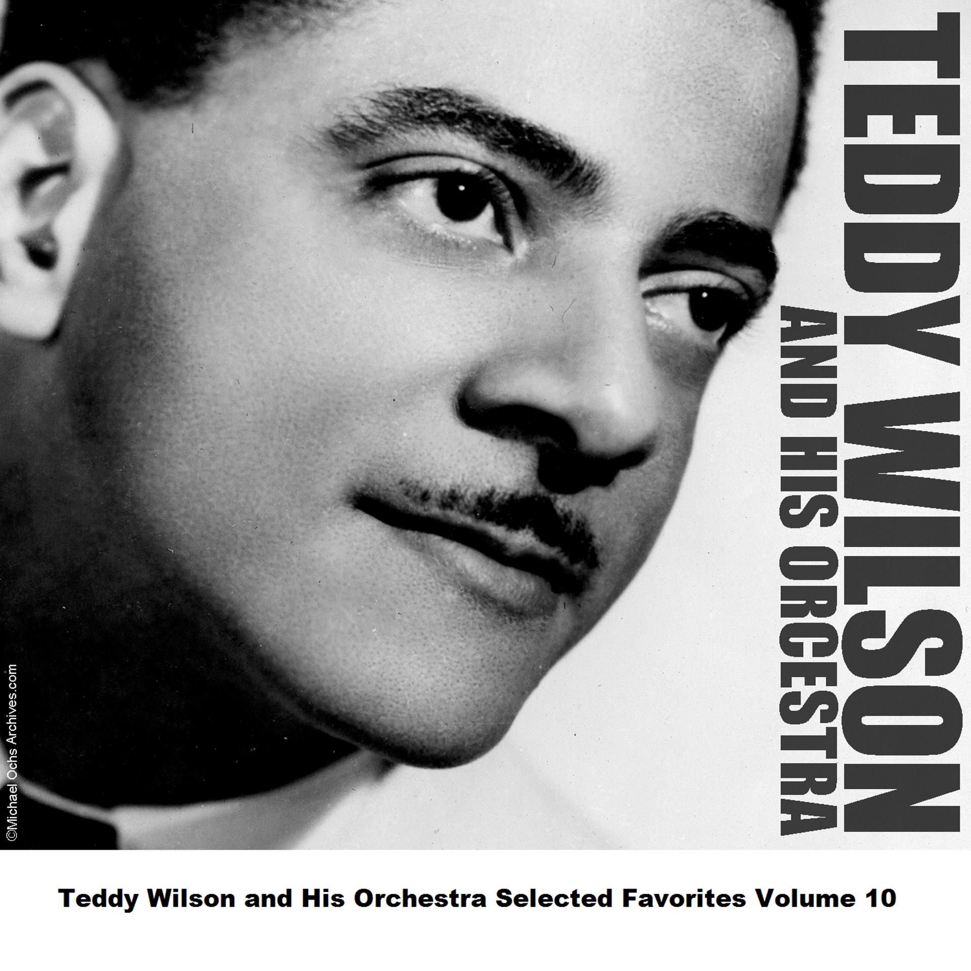 Постер альбома Teddy Wilson and His Orchestra Selected Favorites Volume 10