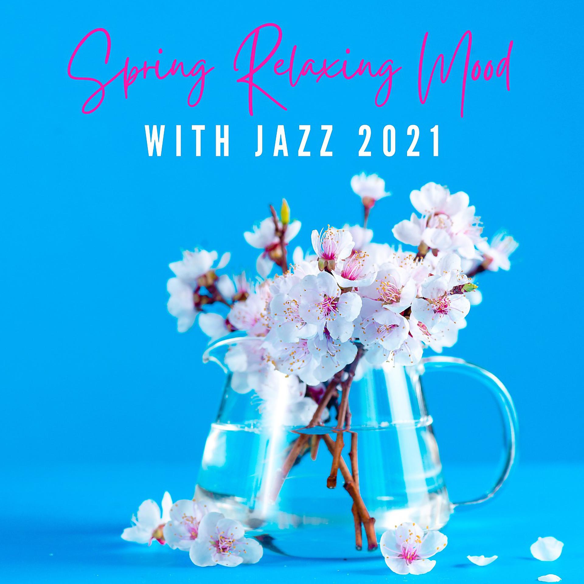 Постер альбома Spring Relaxing Mood with Jazz 2021