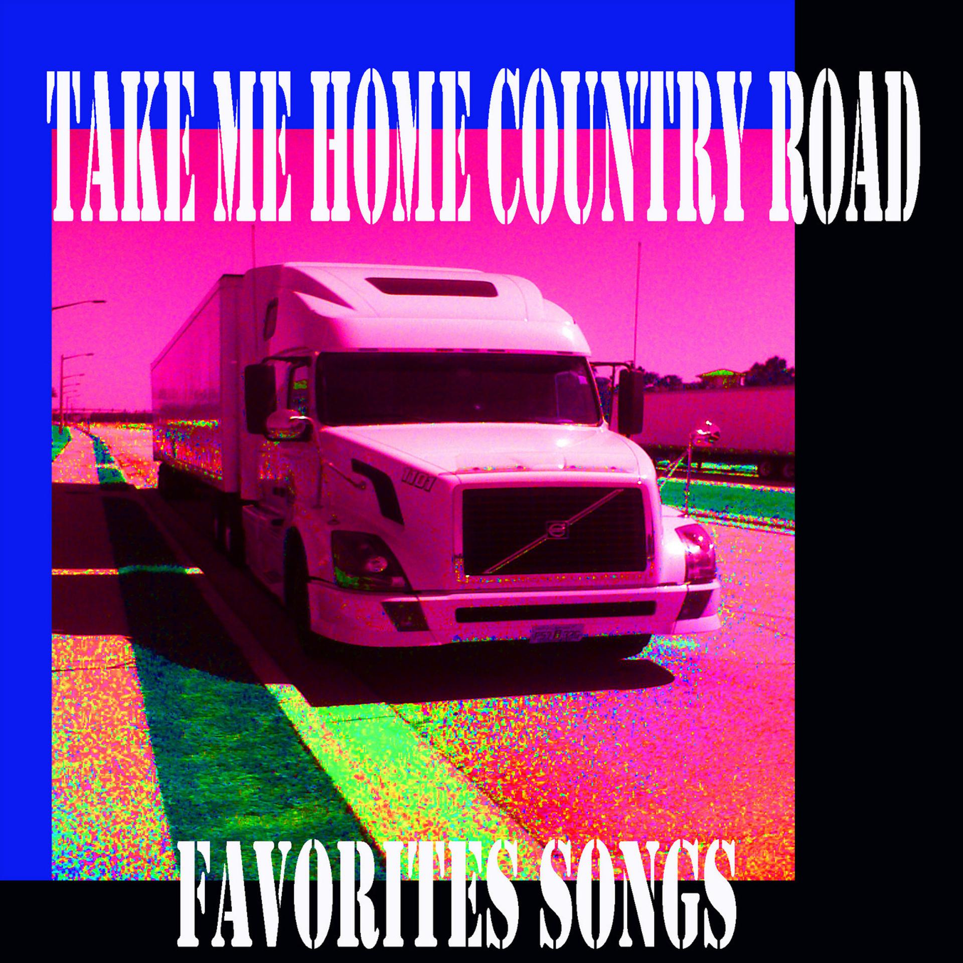 Постер альбома Take Me Home Country Road Favorites Songs