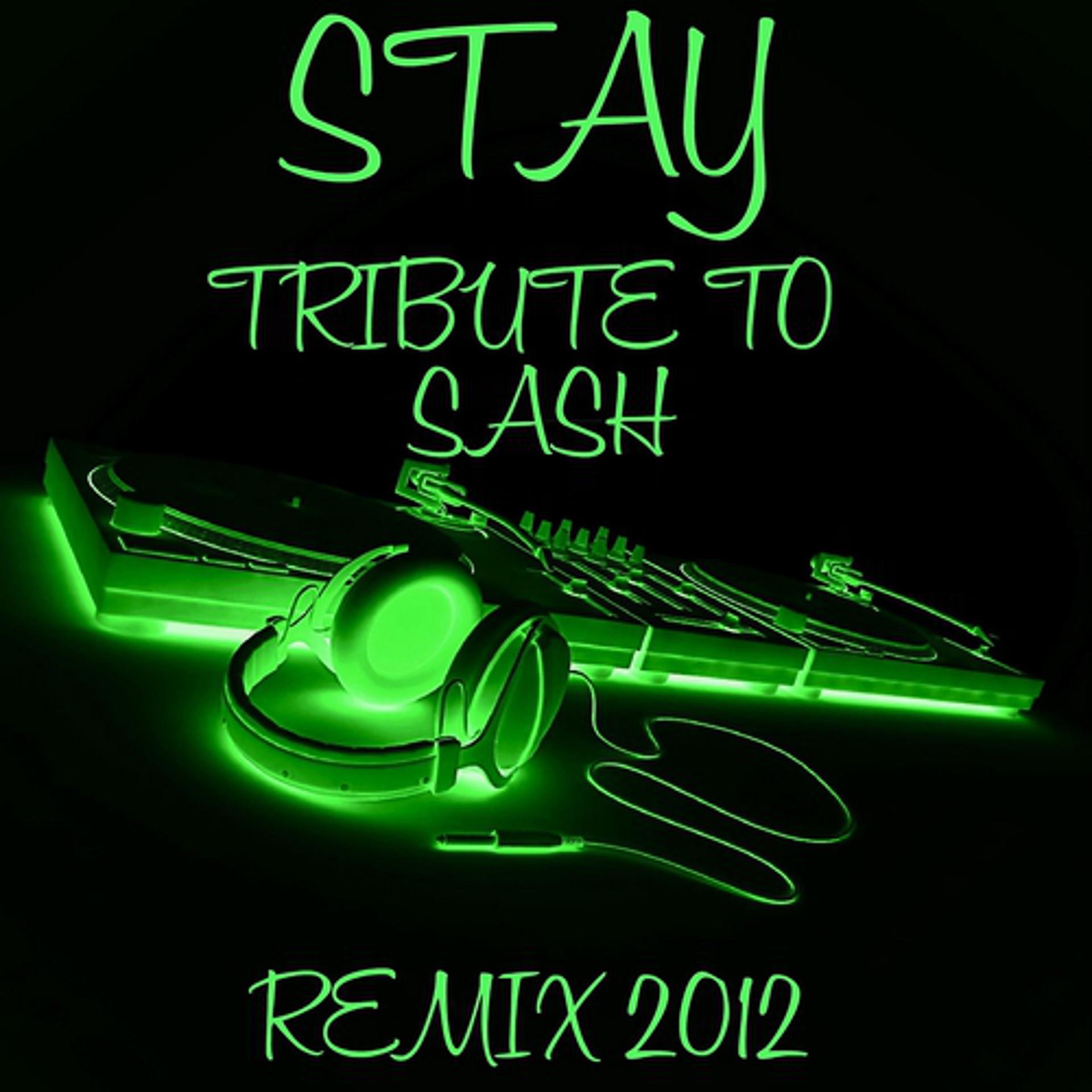 Постер альбома Stay: Tribute to Sash (Remix 2012)
