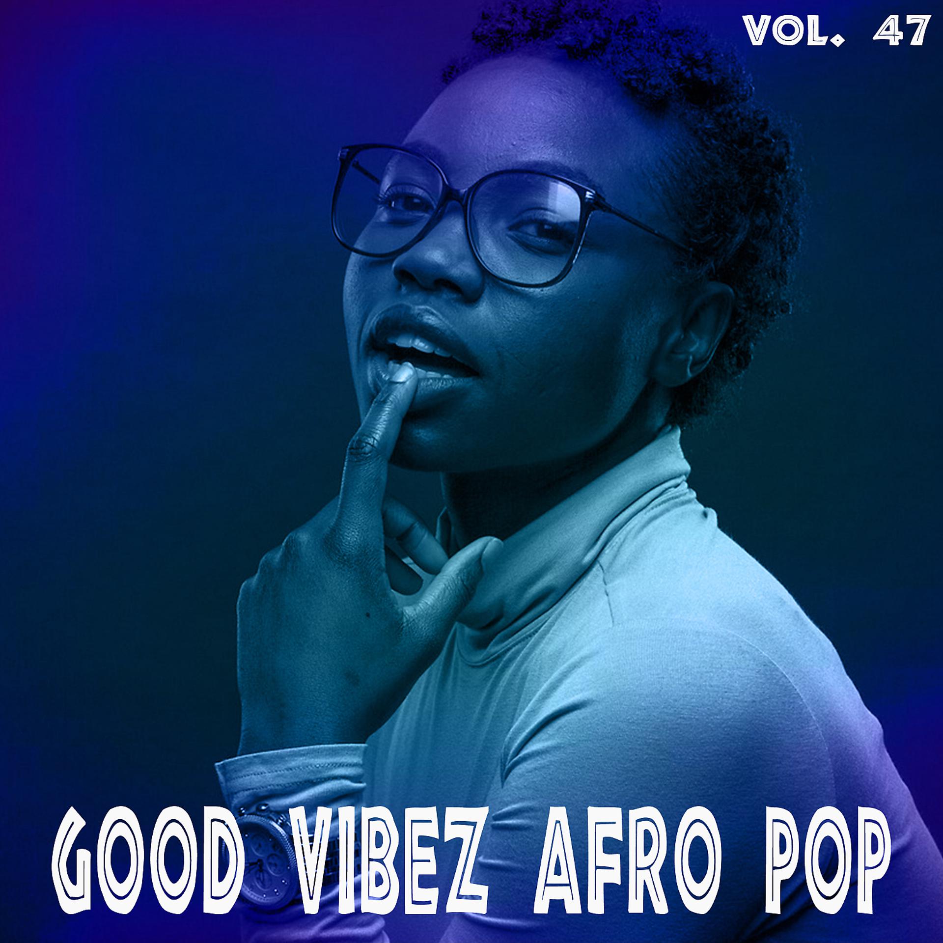 Постер альбома Good Vibez Afro Pop, Vol. 47