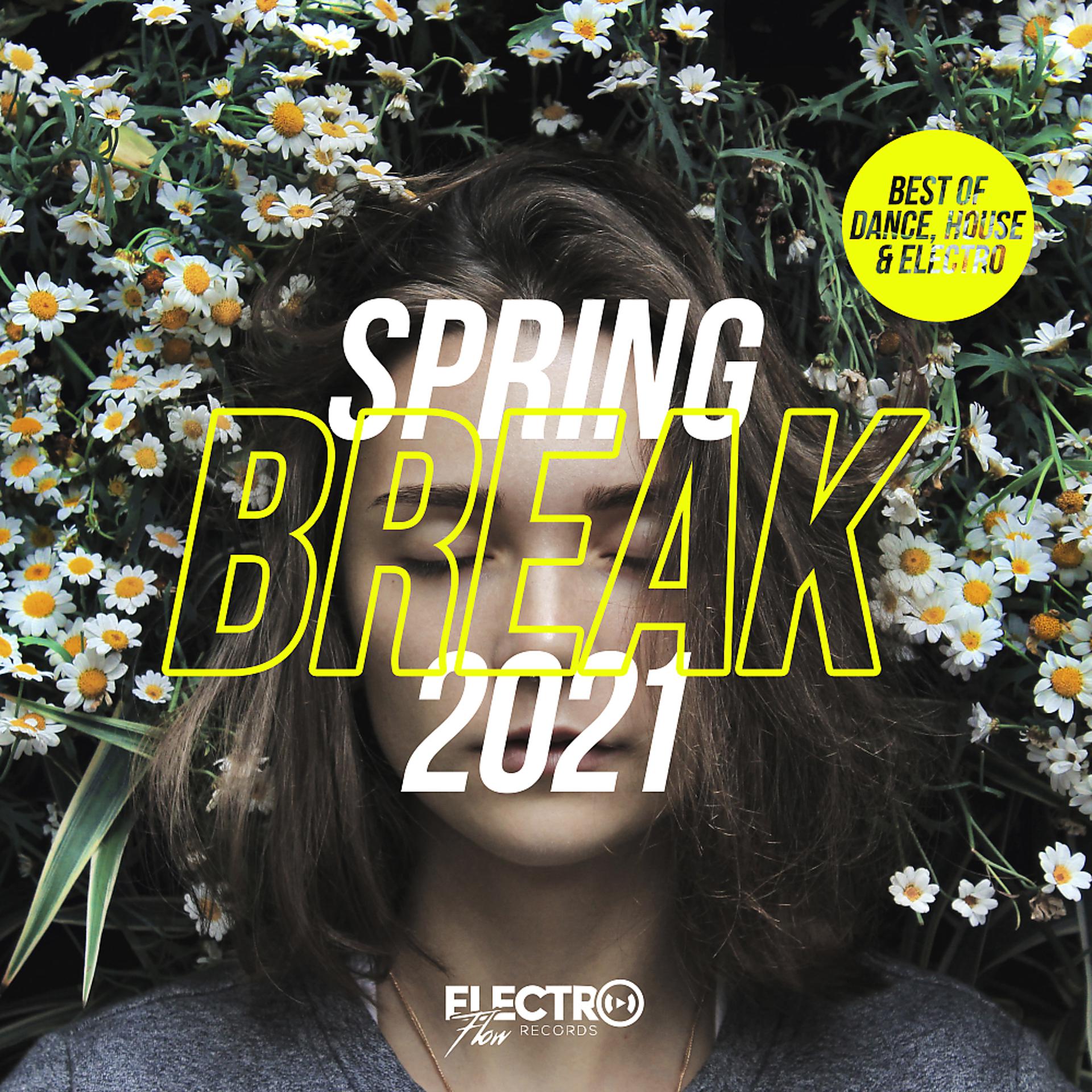 Постер альбома Spring Break 2021 (Best of Dance, House & Electro)