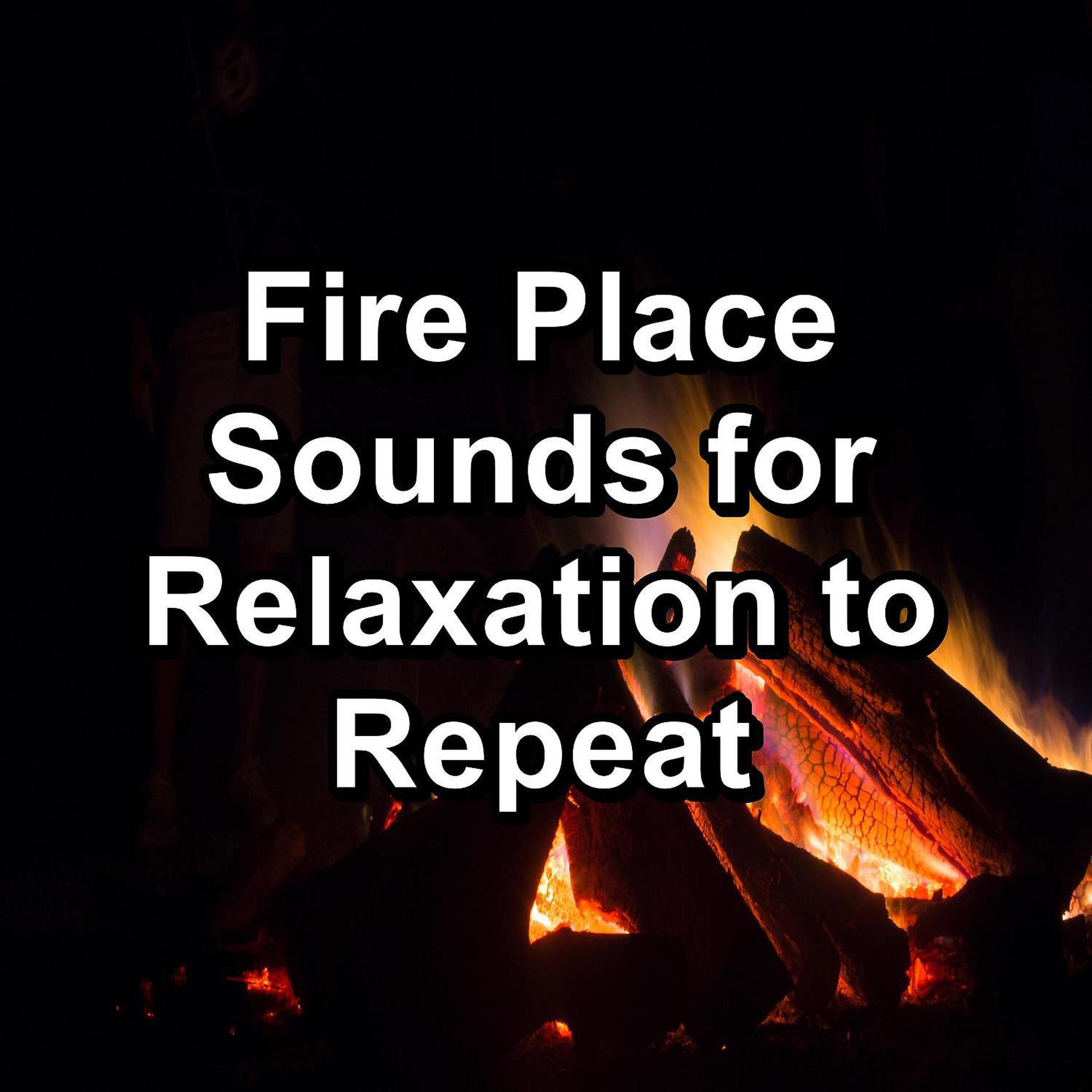 Постер альбома Fire Place Sounds for Relaxation to Repeat