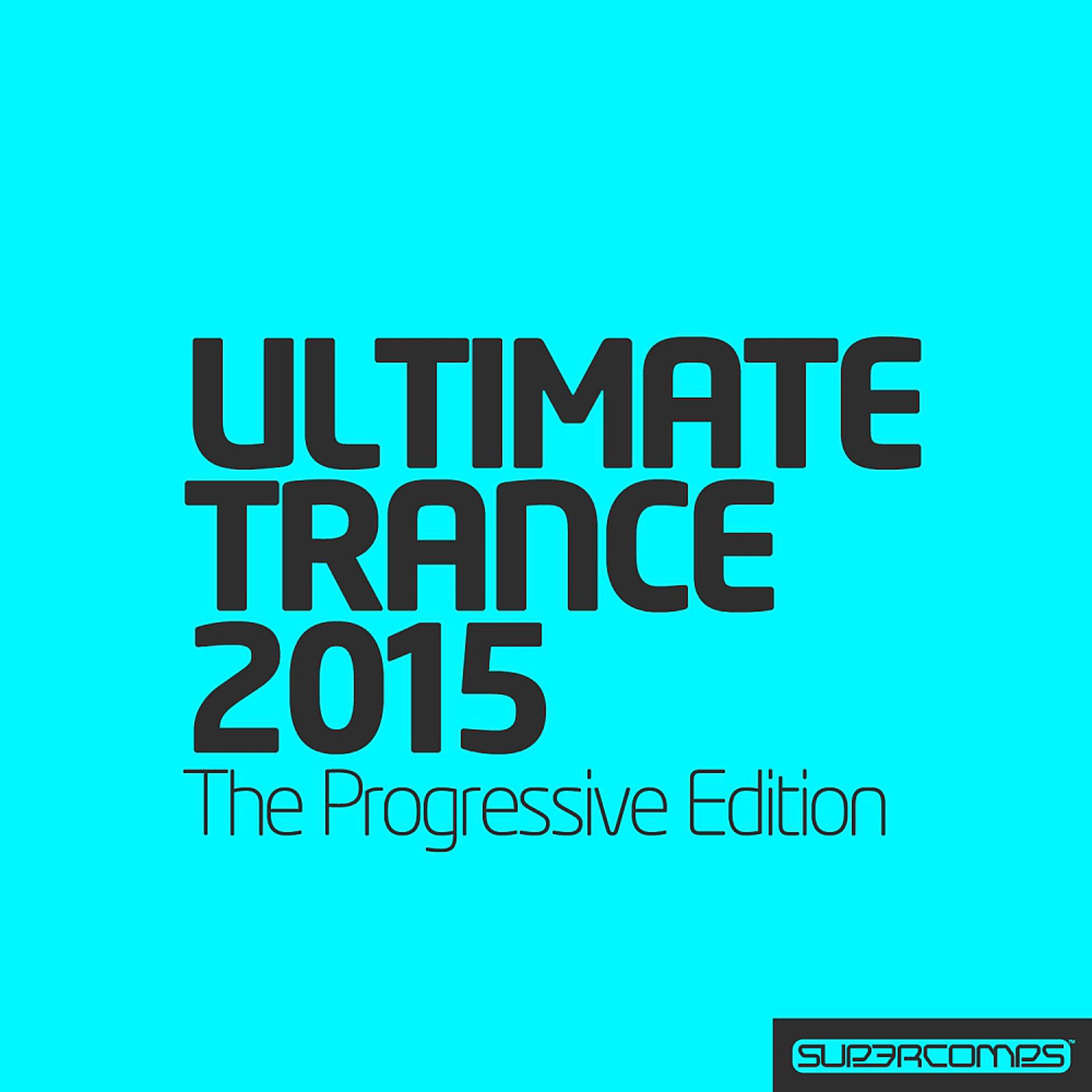 Постер альбома Ultimate Trance 2015: Progressive Edition