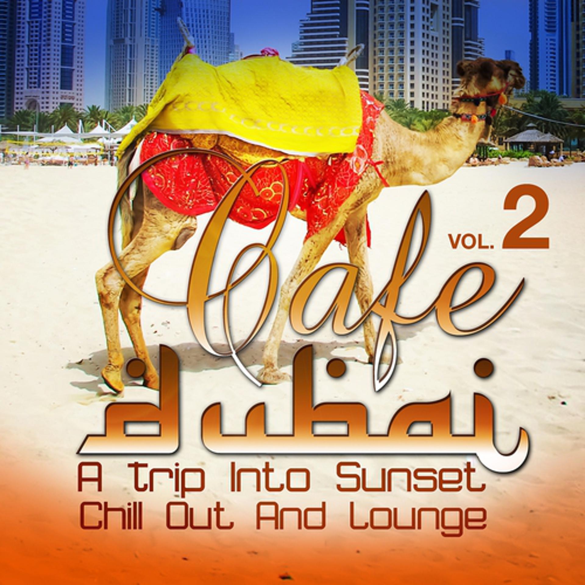 Постер альбома Cafe Dubai: A Trip Into Sunset Chill Out And Lounge, Vol. 2