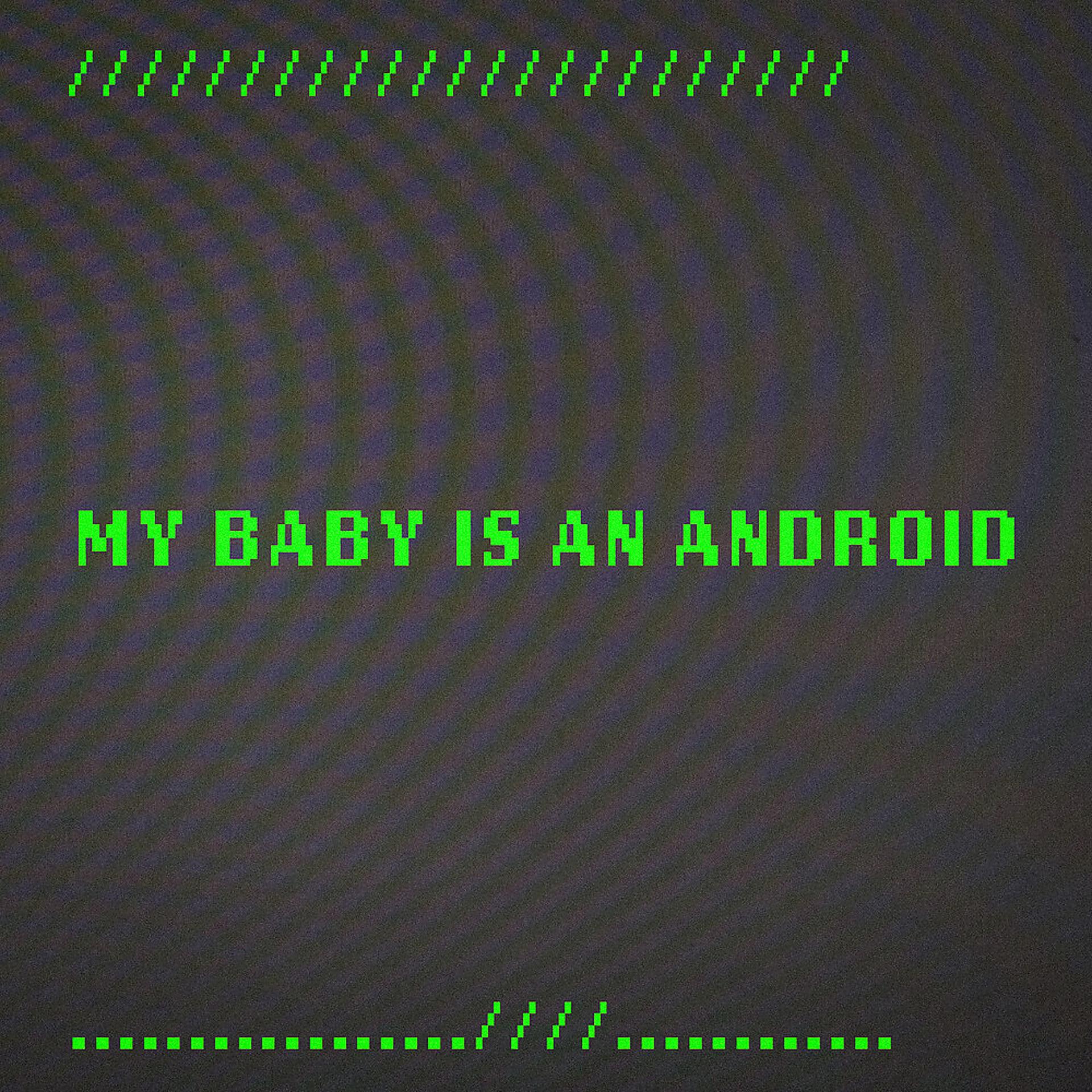 Постер альбома My Baby is an Android