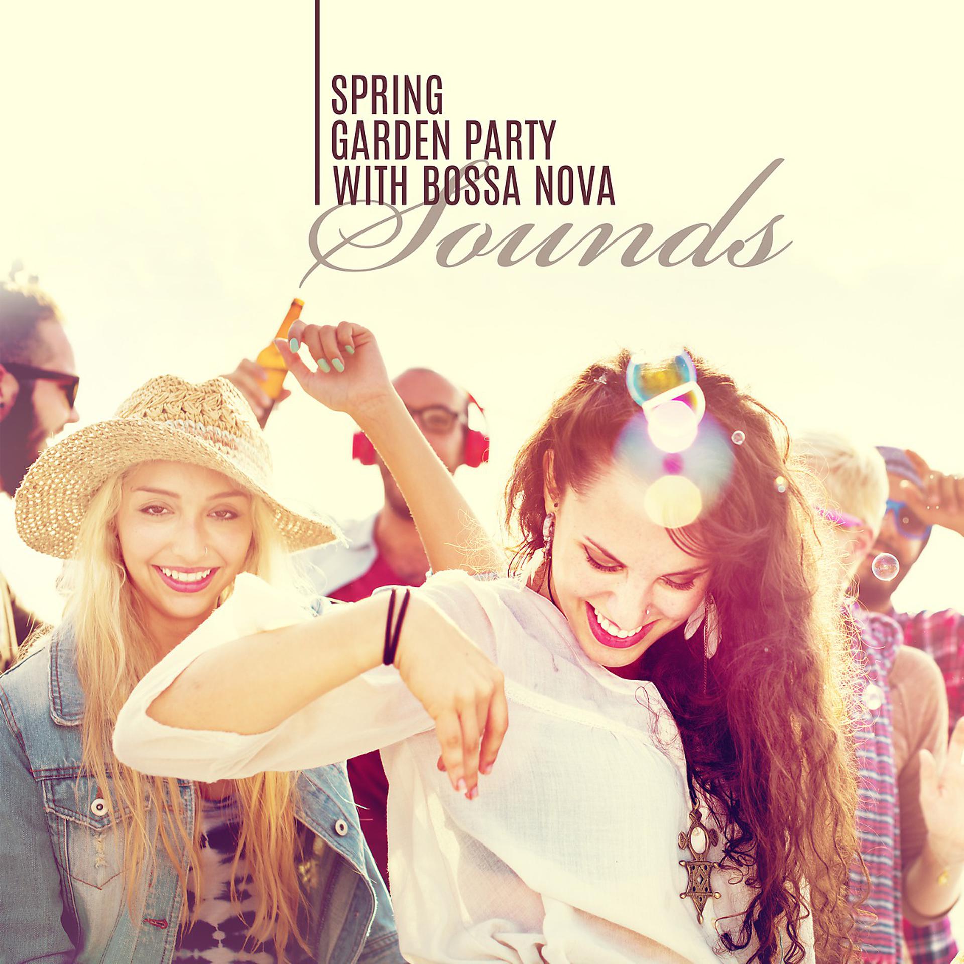 Постер альбома Spring Garden Party with Bossa Nova Sounds. Jazz Music to Listen with Friends & Family