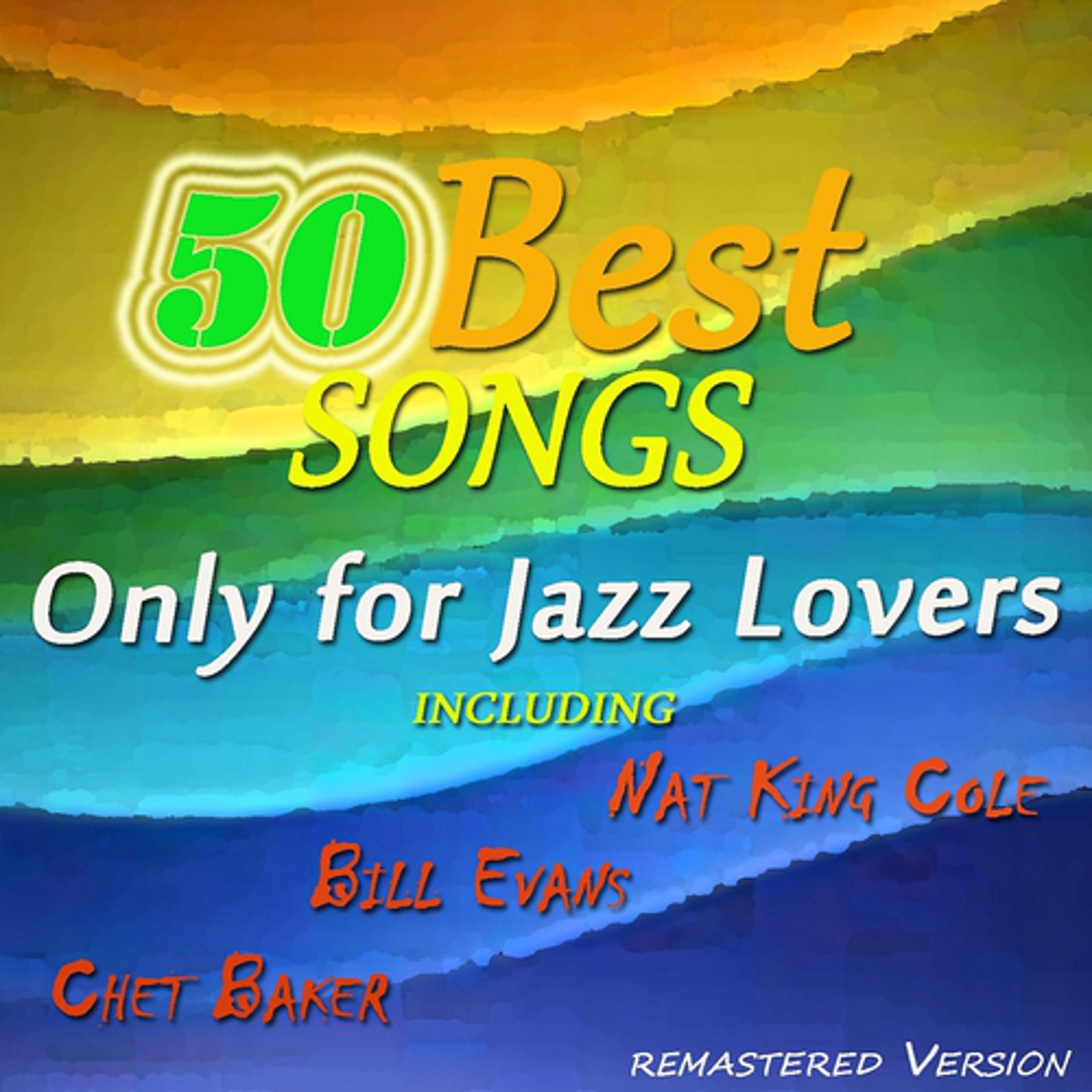 Постер альбома 50 Best Songs Only for Jazz Lovers (Including Nat King Cole, Bill Evans, Chet Baker)