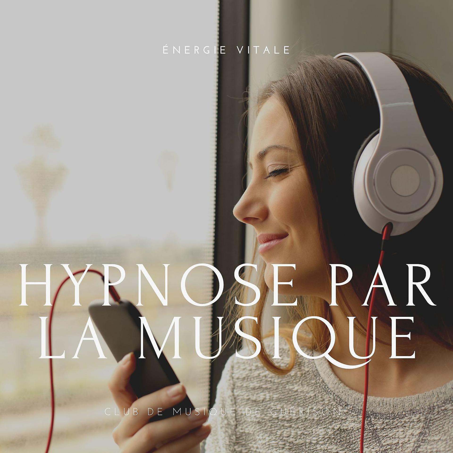 Постер альбома Hypnose par la musique - Énergie vitale