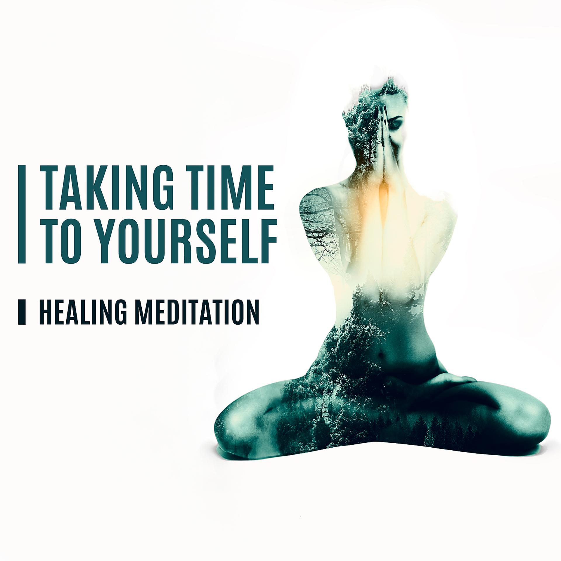 Постер альбома Taking Time to Yourself - Healing Meditation, Relaxing Music That Will Help You to Relief Stress and Sleep Music