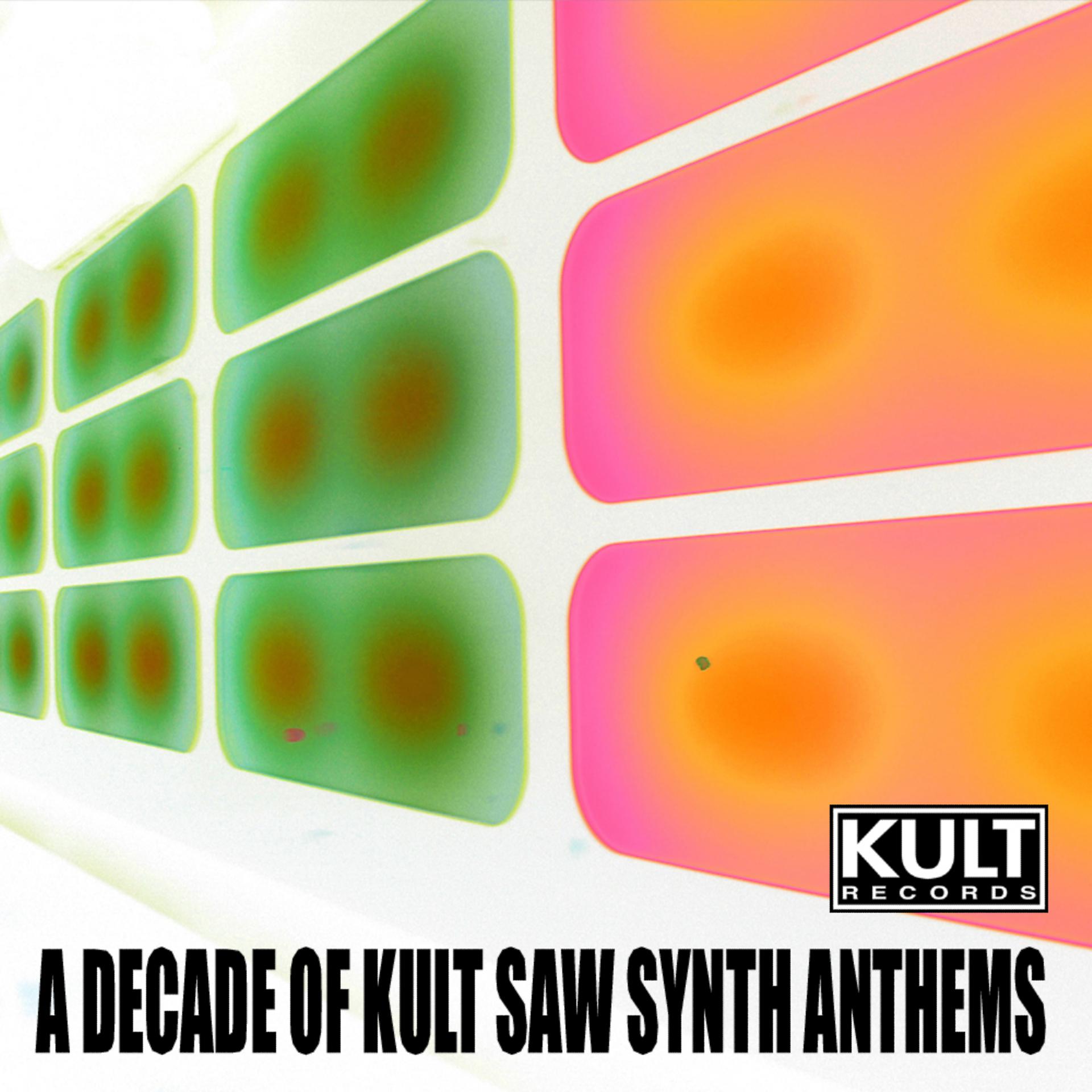 Постер альбома KULT Records Presents:  A Decade of KULT Saw Synth Anthems (Unmixed & Extended Circuit Mixes)