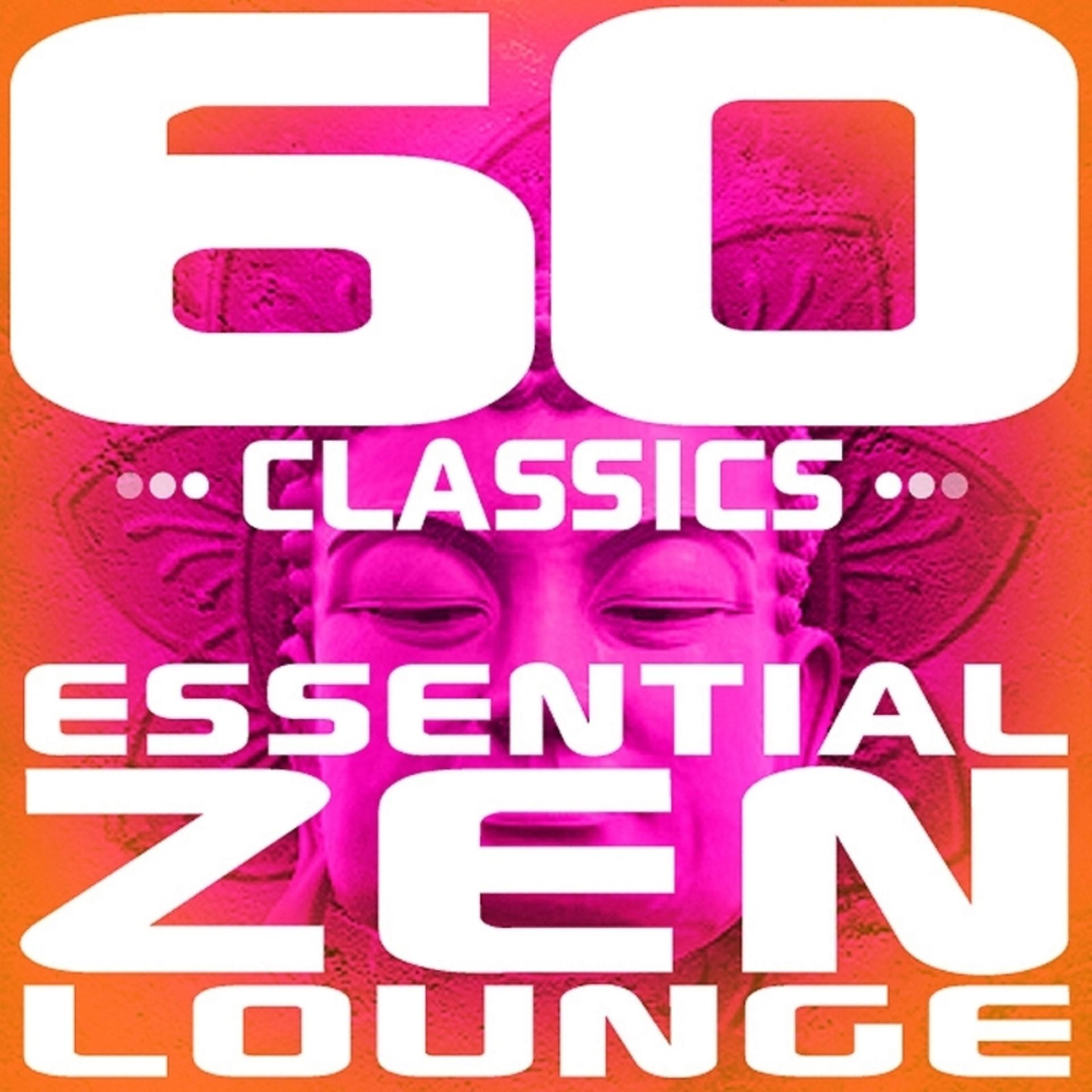 Постер альбома 60 Classics - Essential Zen Lounge