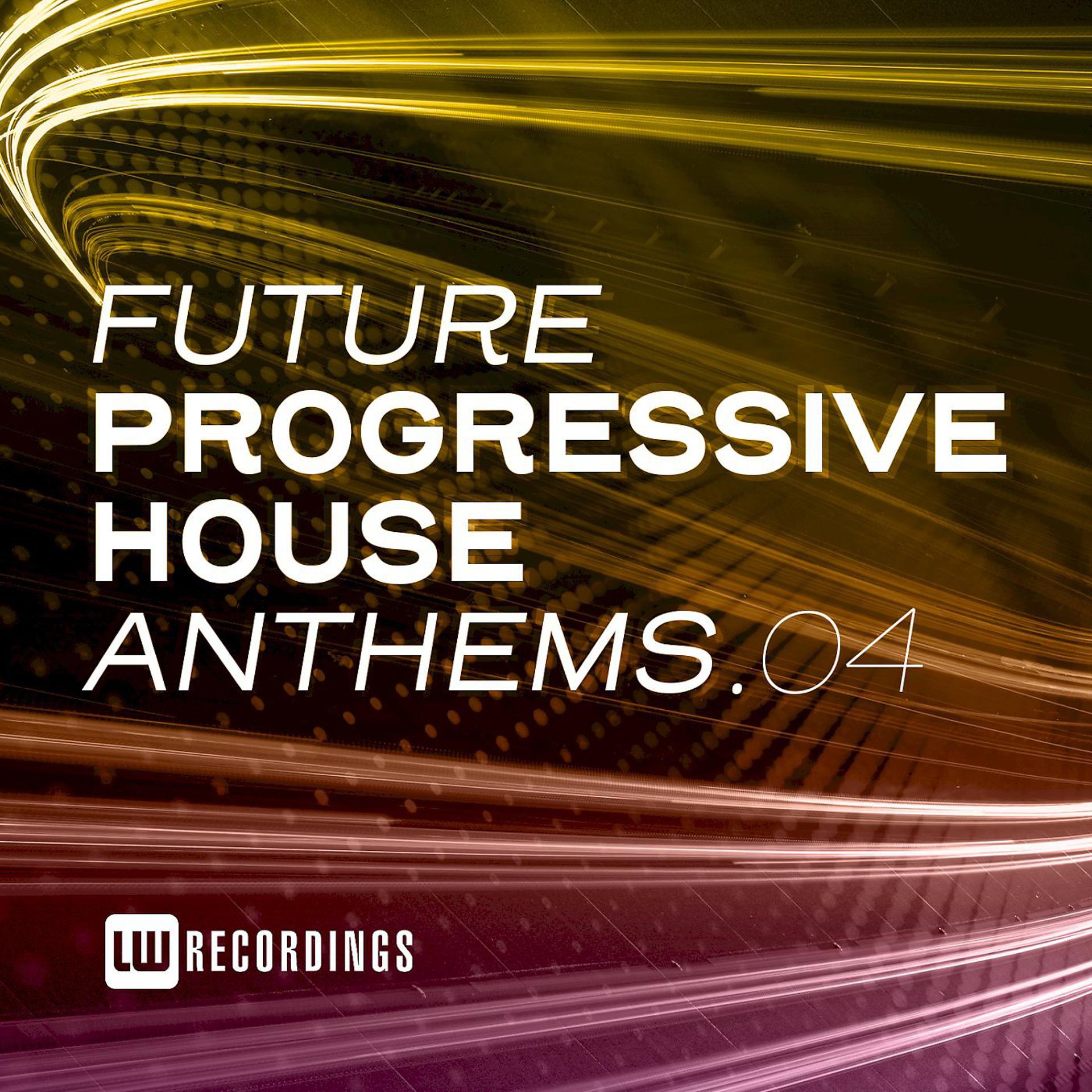 Постер альбома Future Progressive House Anthems, Vol. 04