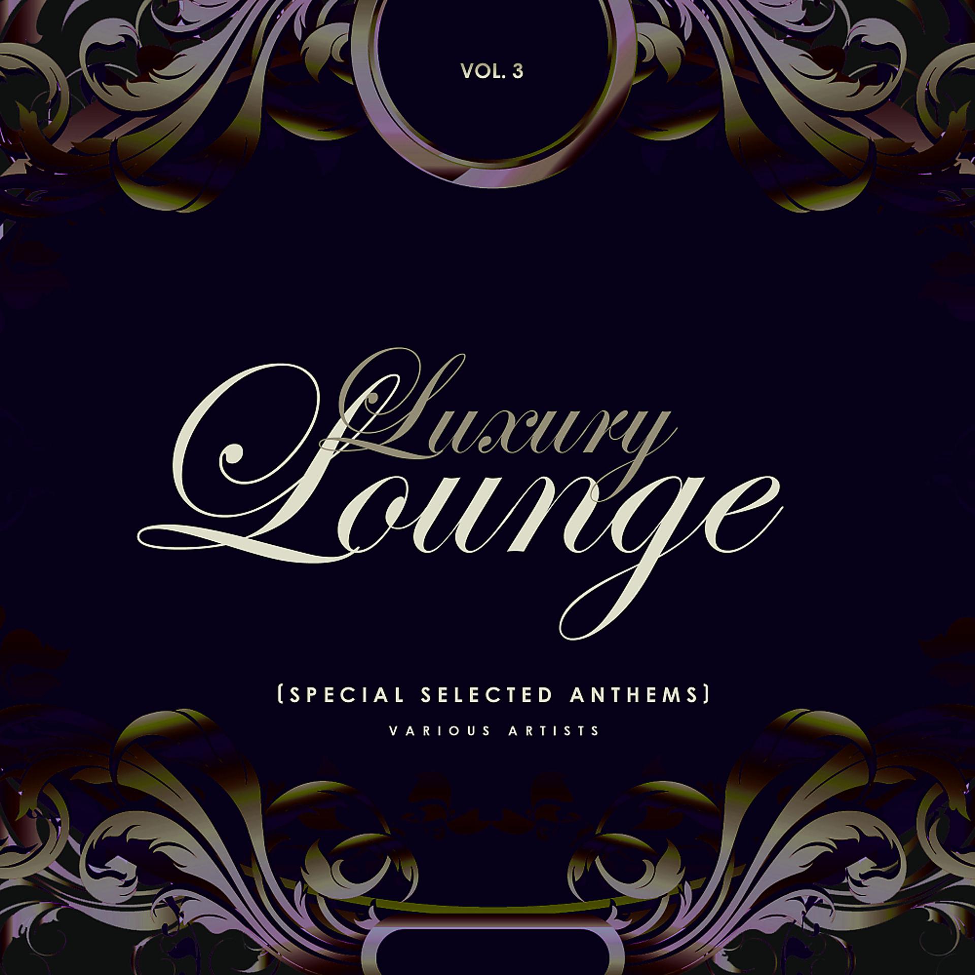 Постер альбома Luxury Lounge (Special Selected Anthems), Vol. 3