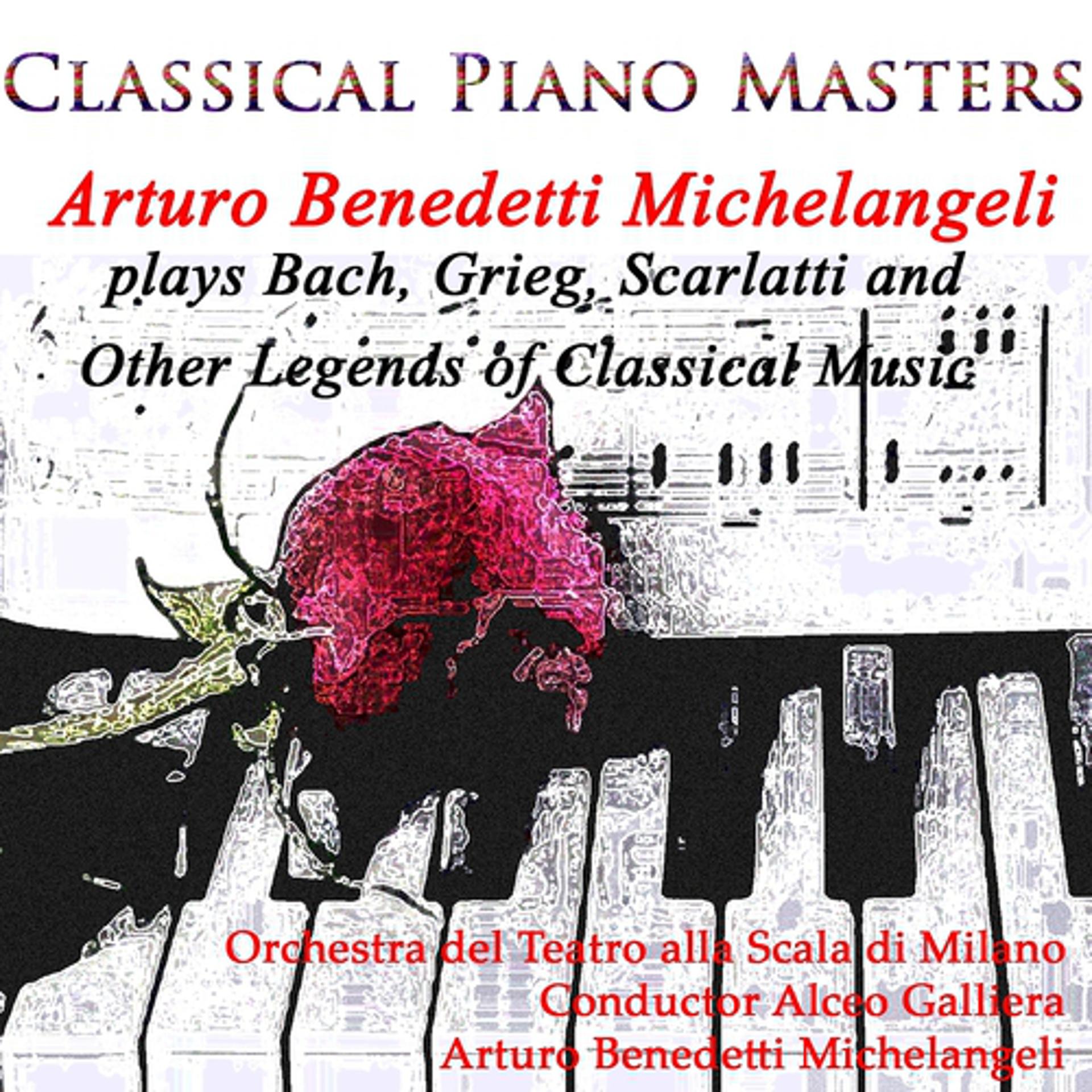 Постер альбома Classical Piano Masters (Arturo Benedetti Michelangeli Plays Bach, Grieg, Scarlatti and Other Legends of Classical Music)