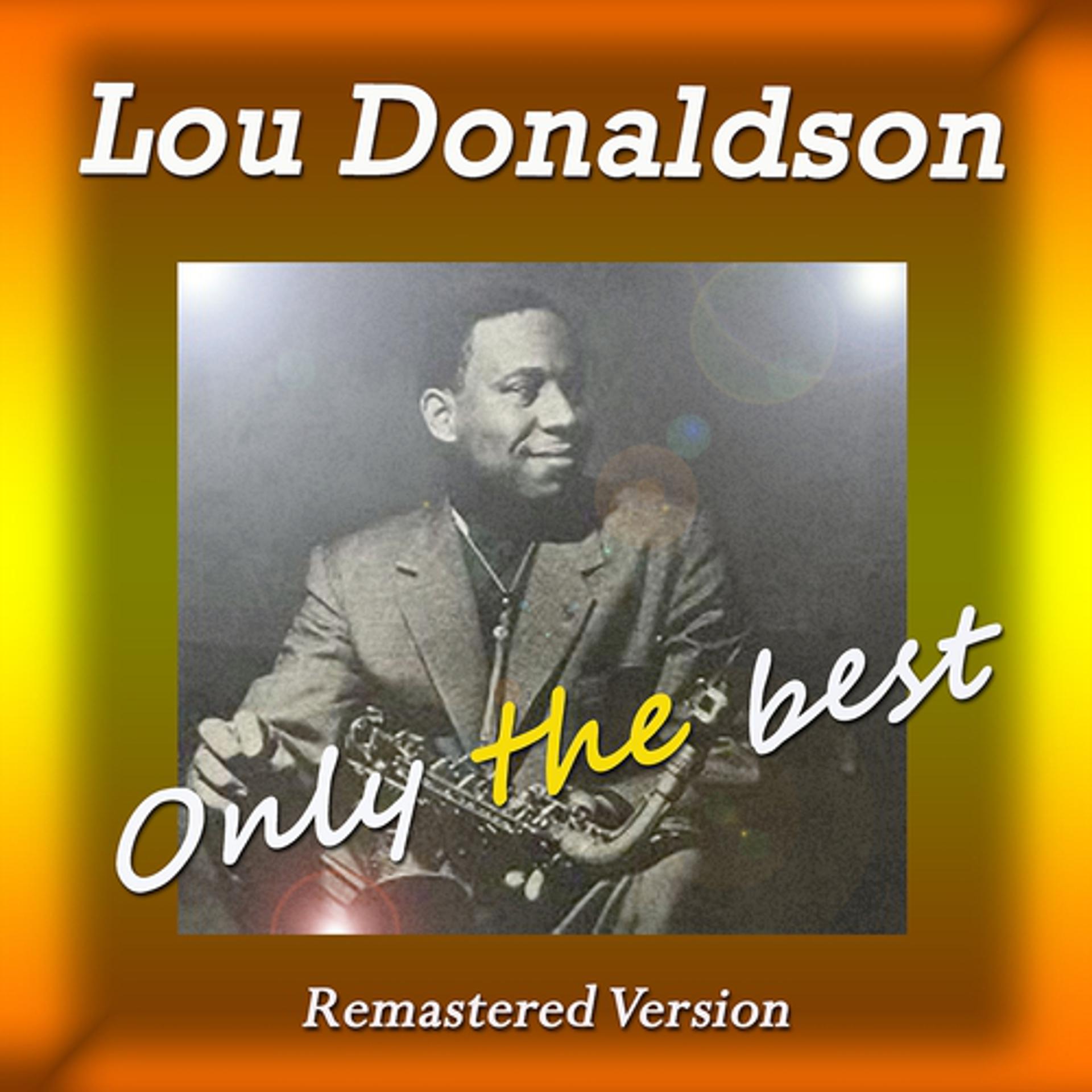 Постер альбома Lou Donaldson: Only the Best (Remastered Version)