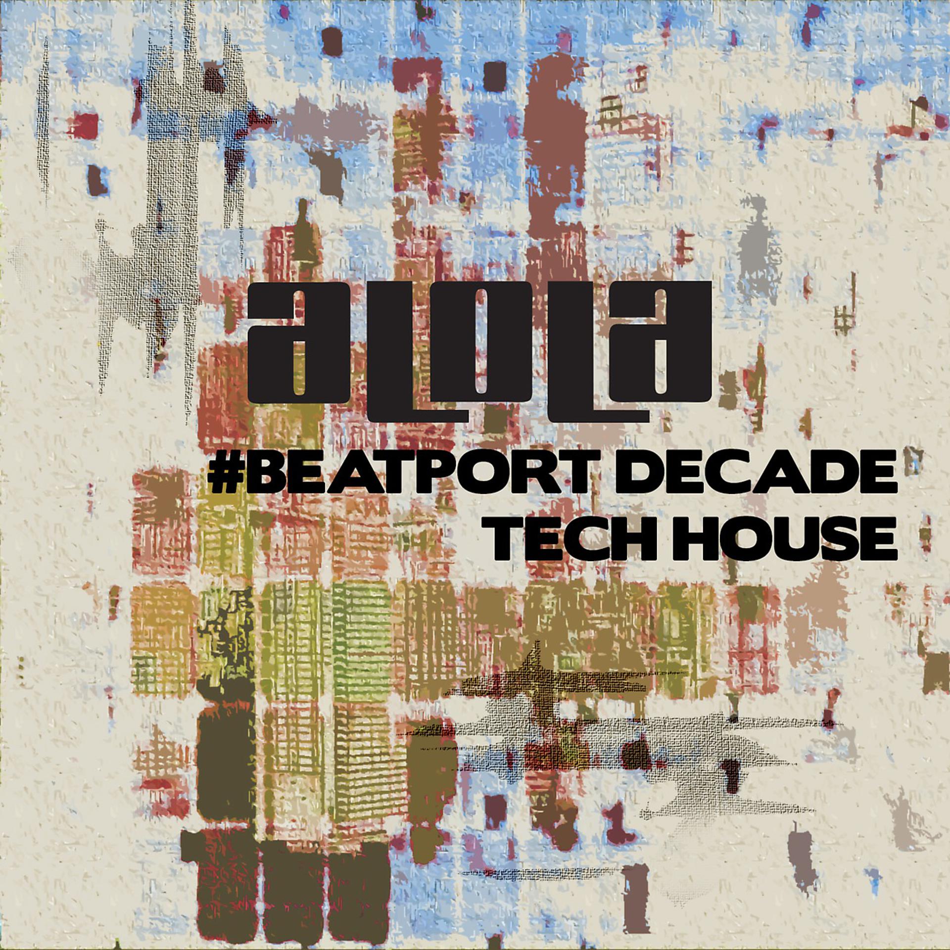 Постер альбома Alola Records #BeatportDecade Tech House