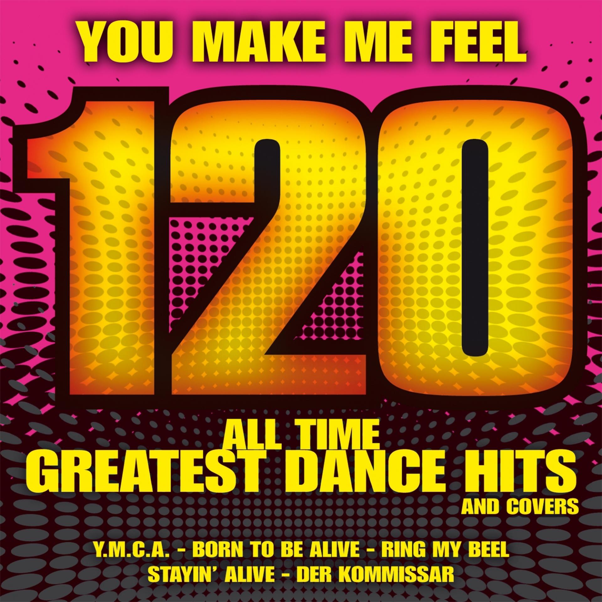 Постер альбома You Make Me Feel: 120 All Time Greatest Dance Hits and Covers