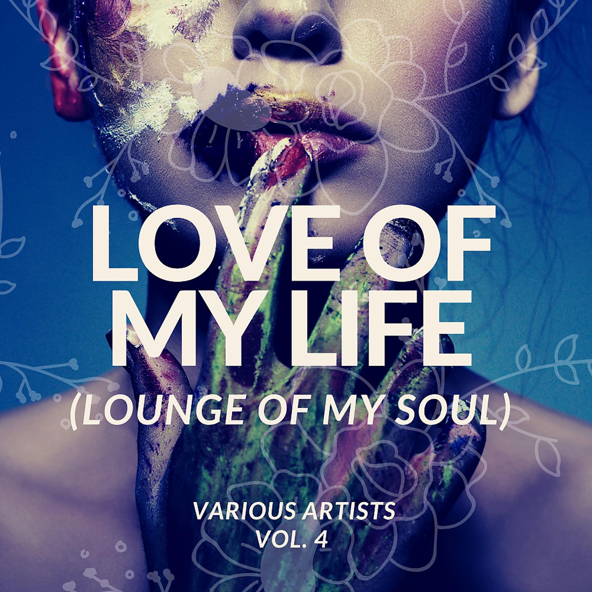 Постер альбома Love Of My Life (Lounge Of My Soul), Vol. 4