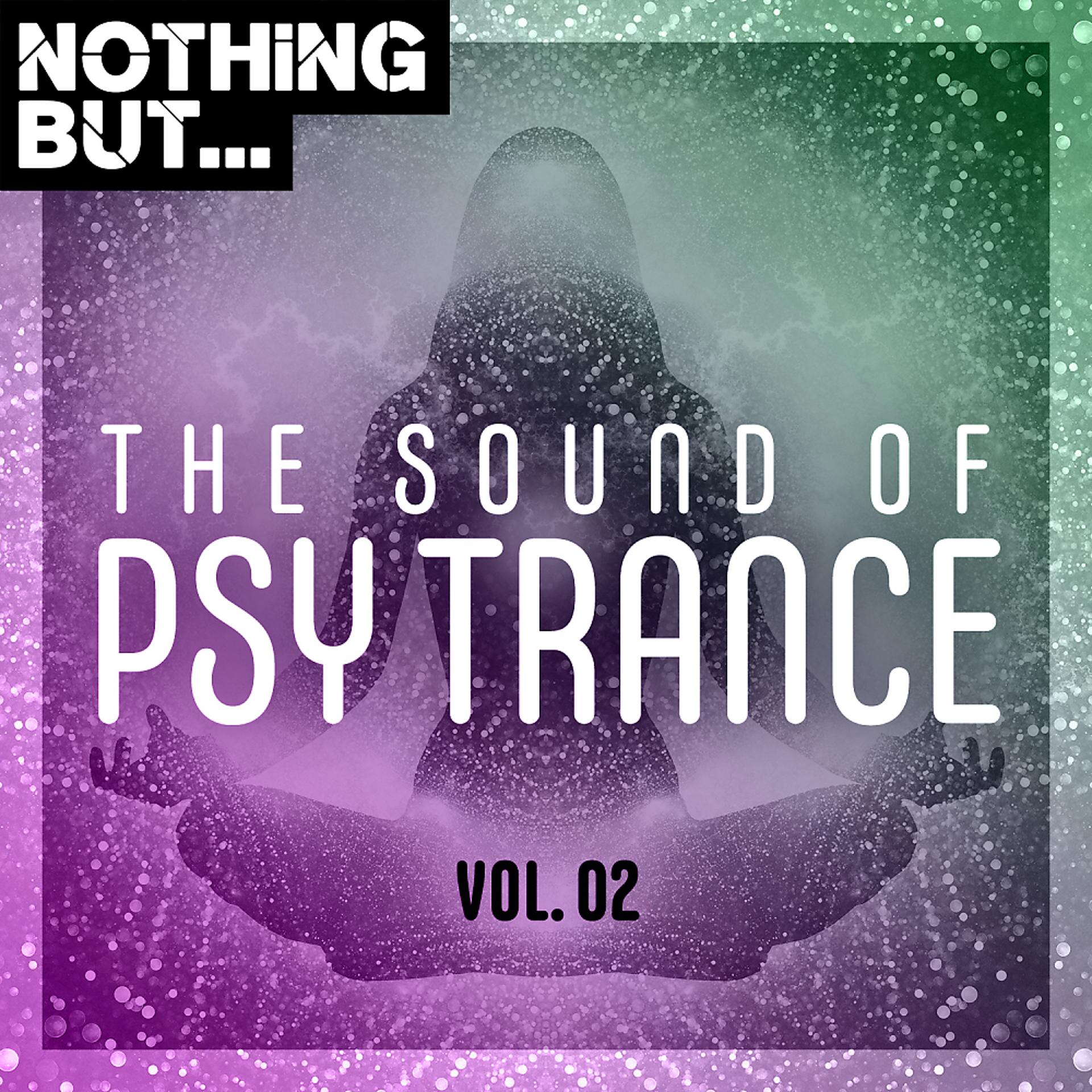 Постер альбома Nothing But... The Sound of Psy Trance, Vol. 02