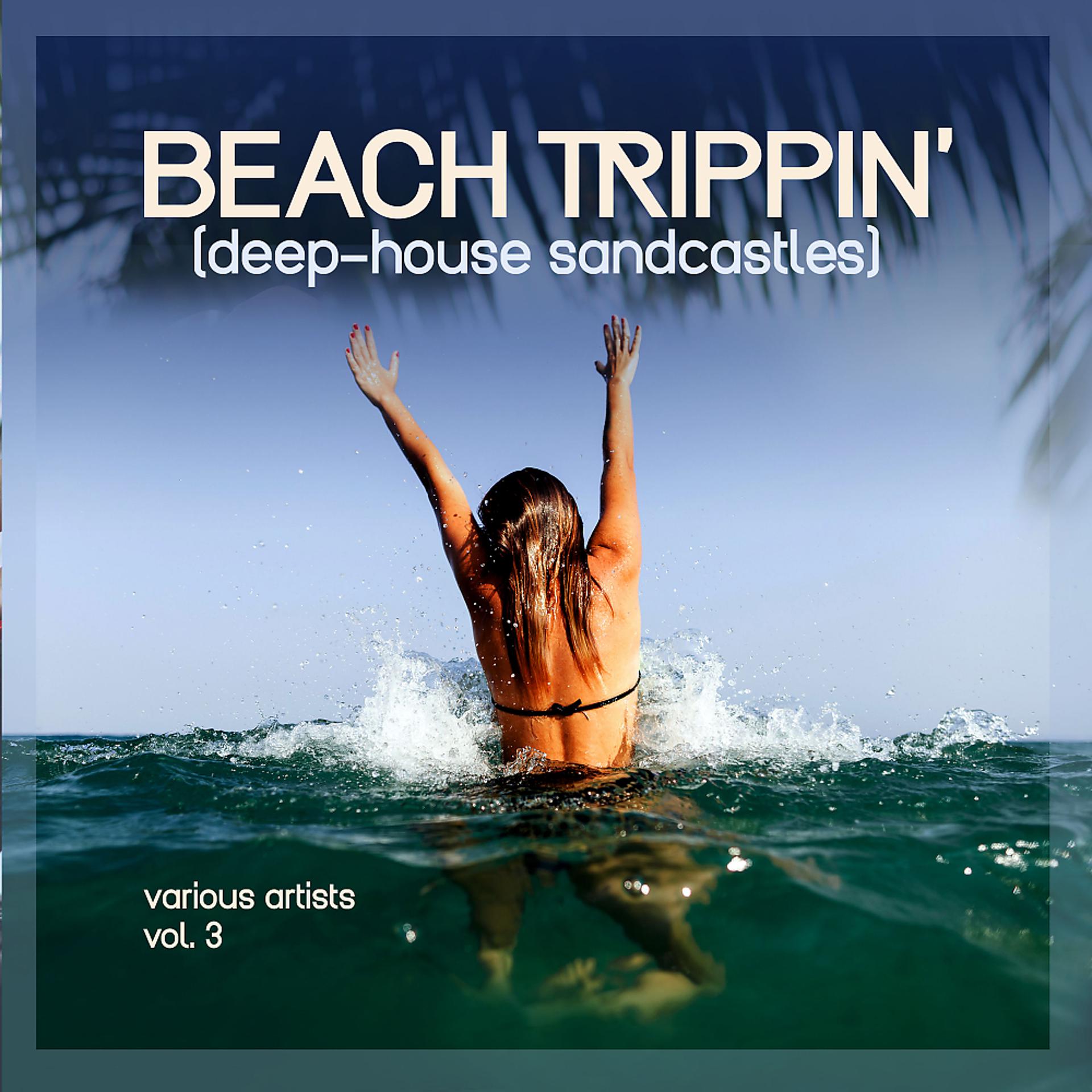 Постер альбома Beach Trippin' (Deep-House Sandcastles), Vol. 3