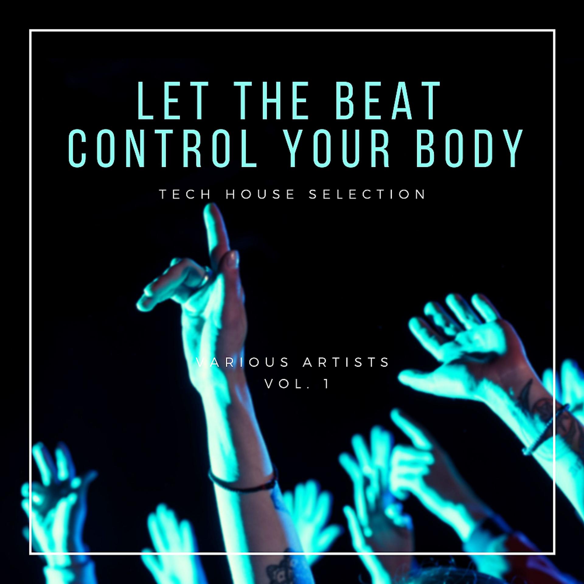 Постер альбома Let The Beat Control Your Body (Tech House Selection), Vol. 1