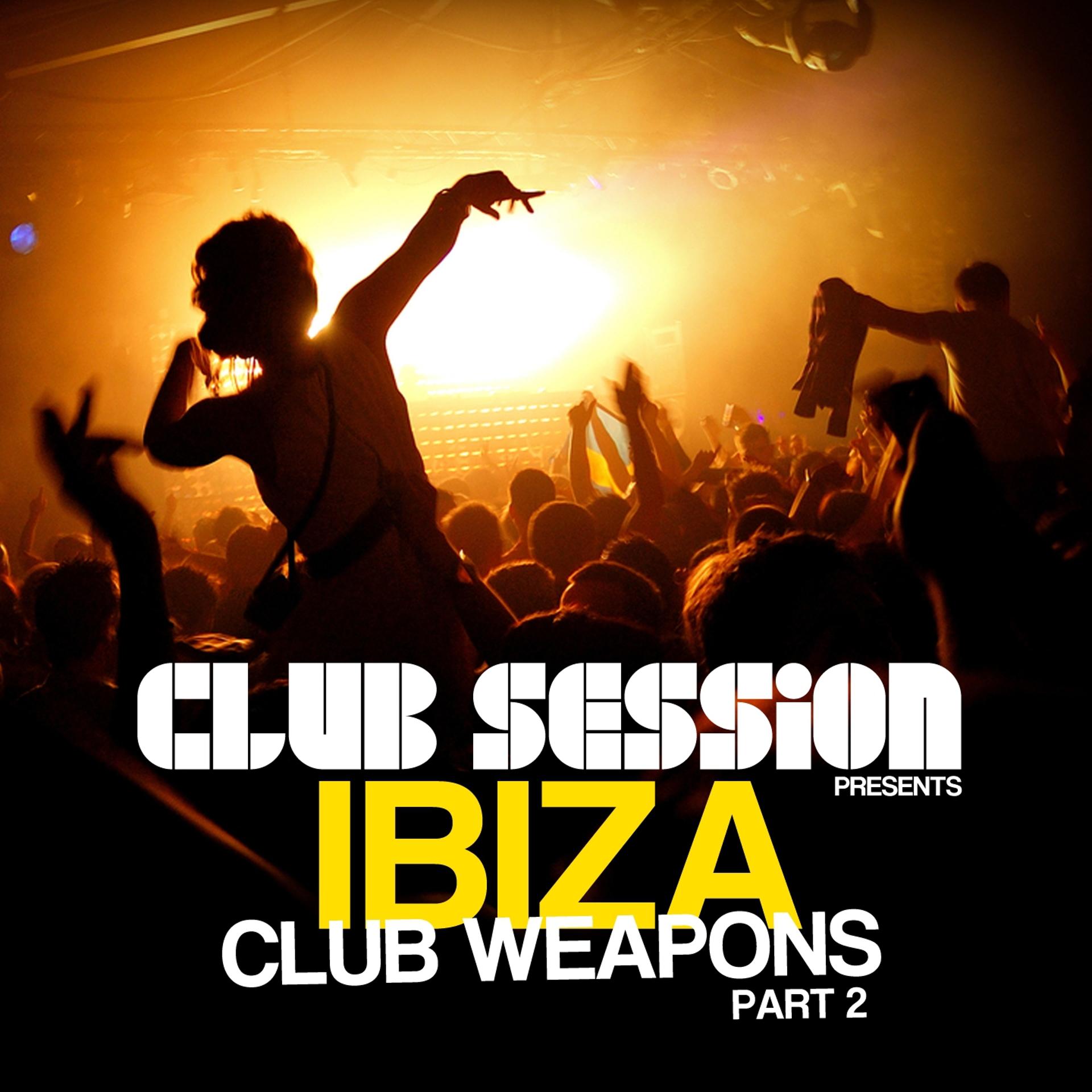 Постер альбома Club Session Pres. Ibiza Club Weapons, Pt. 2