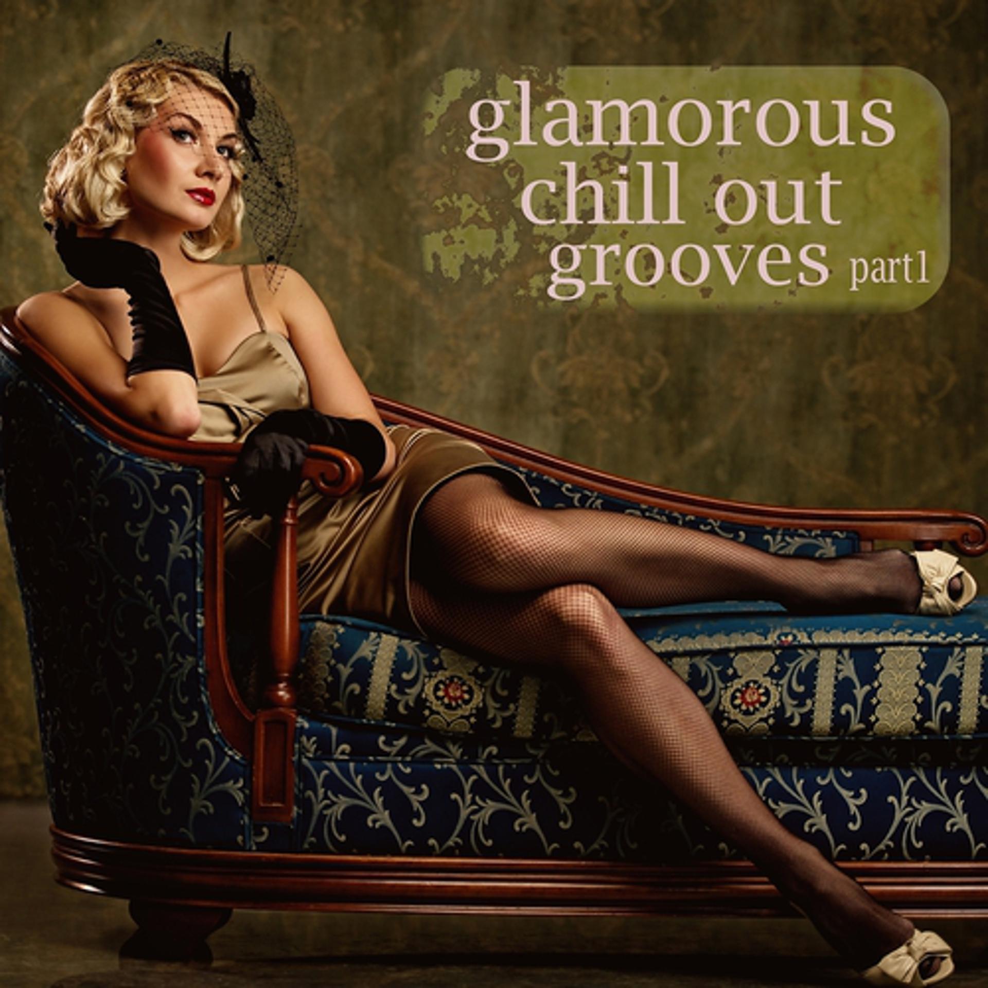 Постер альбома Glamorous Chill Out Grooves Part 1