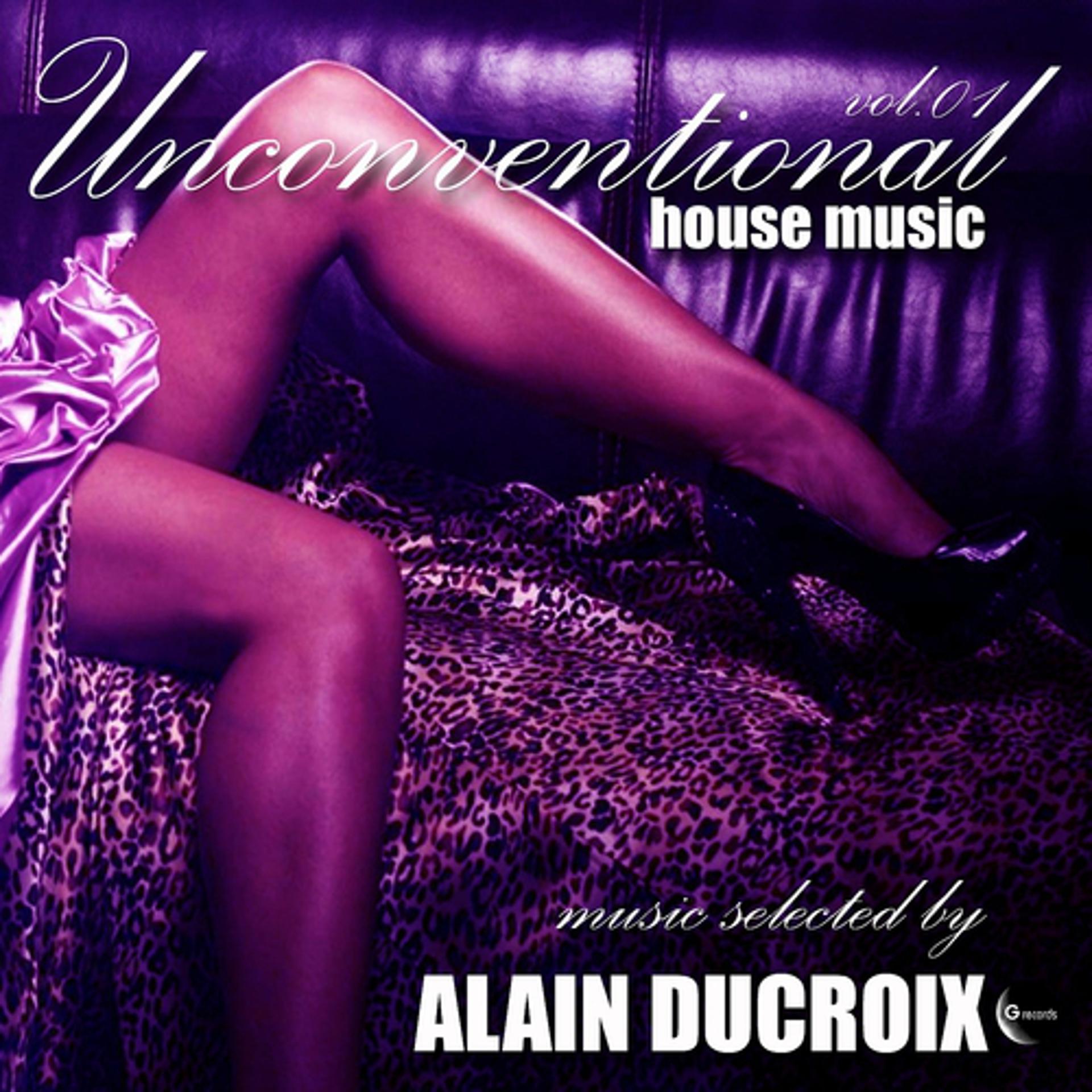 Постер альбома Unconventional House Music, Vol 1 (Selected By Alain Ducroix)