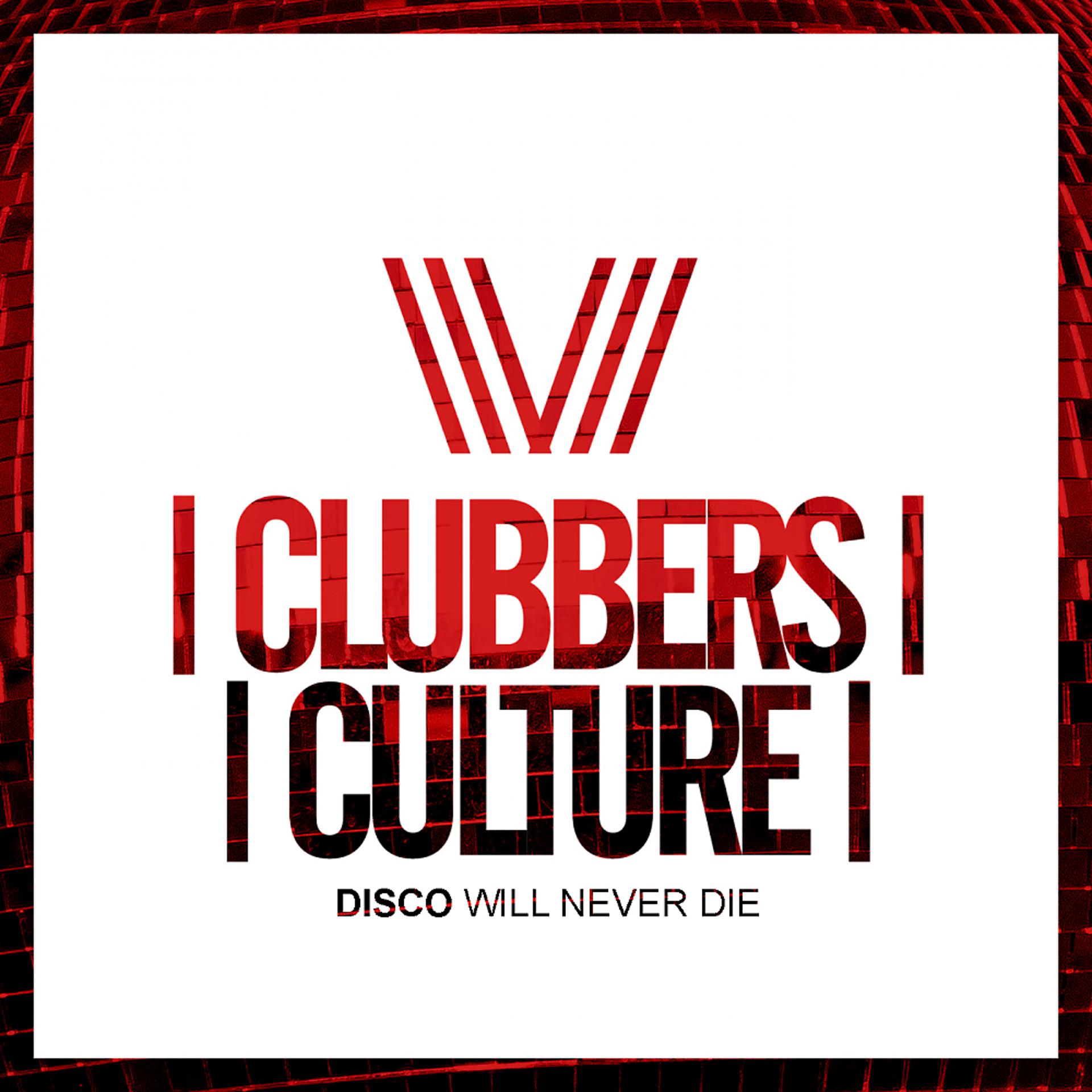 Постер альбома Clubbers Culture: Disco Will Never Die