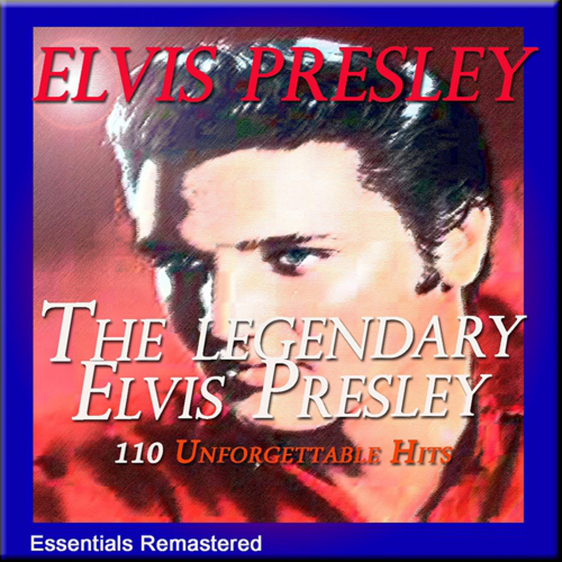 Постер альбома The Legendary Elvis Presley (110 Unforgettable Hits, Essentials Remastered)