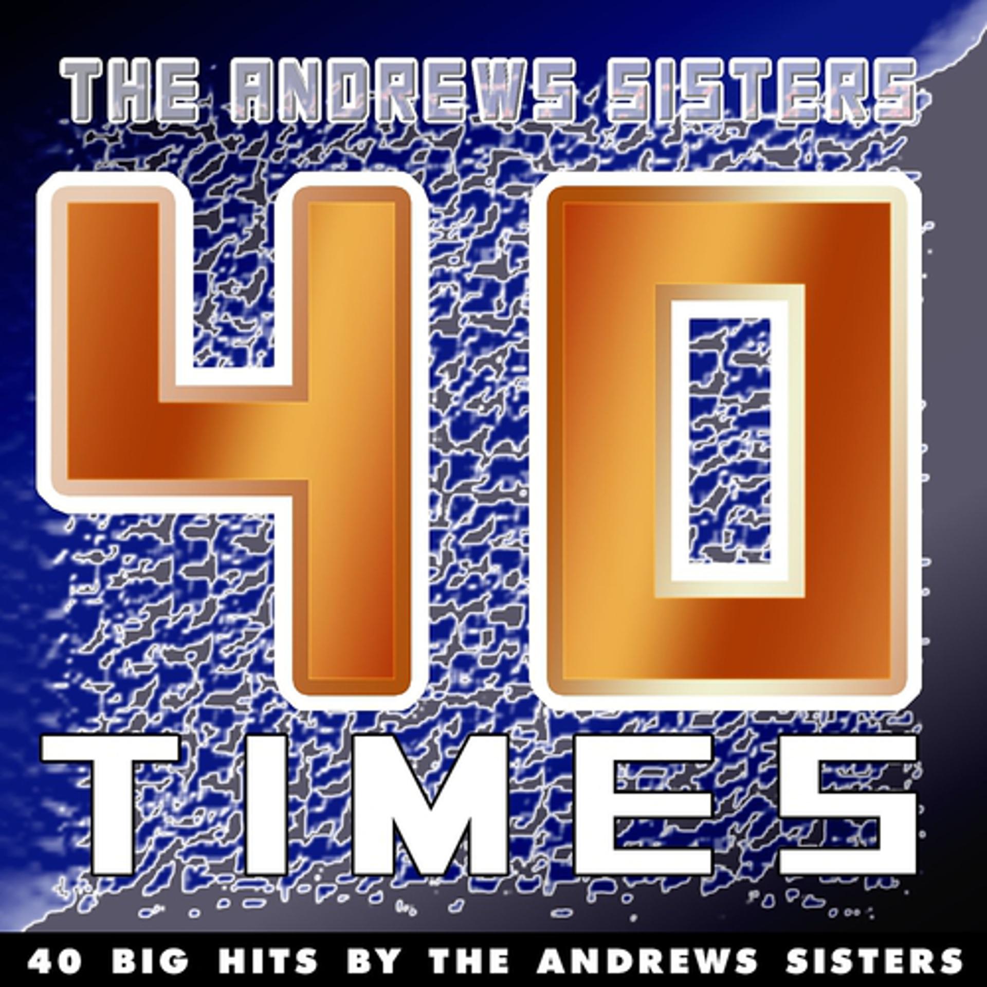 Постер альбома 40 Times (40 Big Hits By The Andrews Sisters)