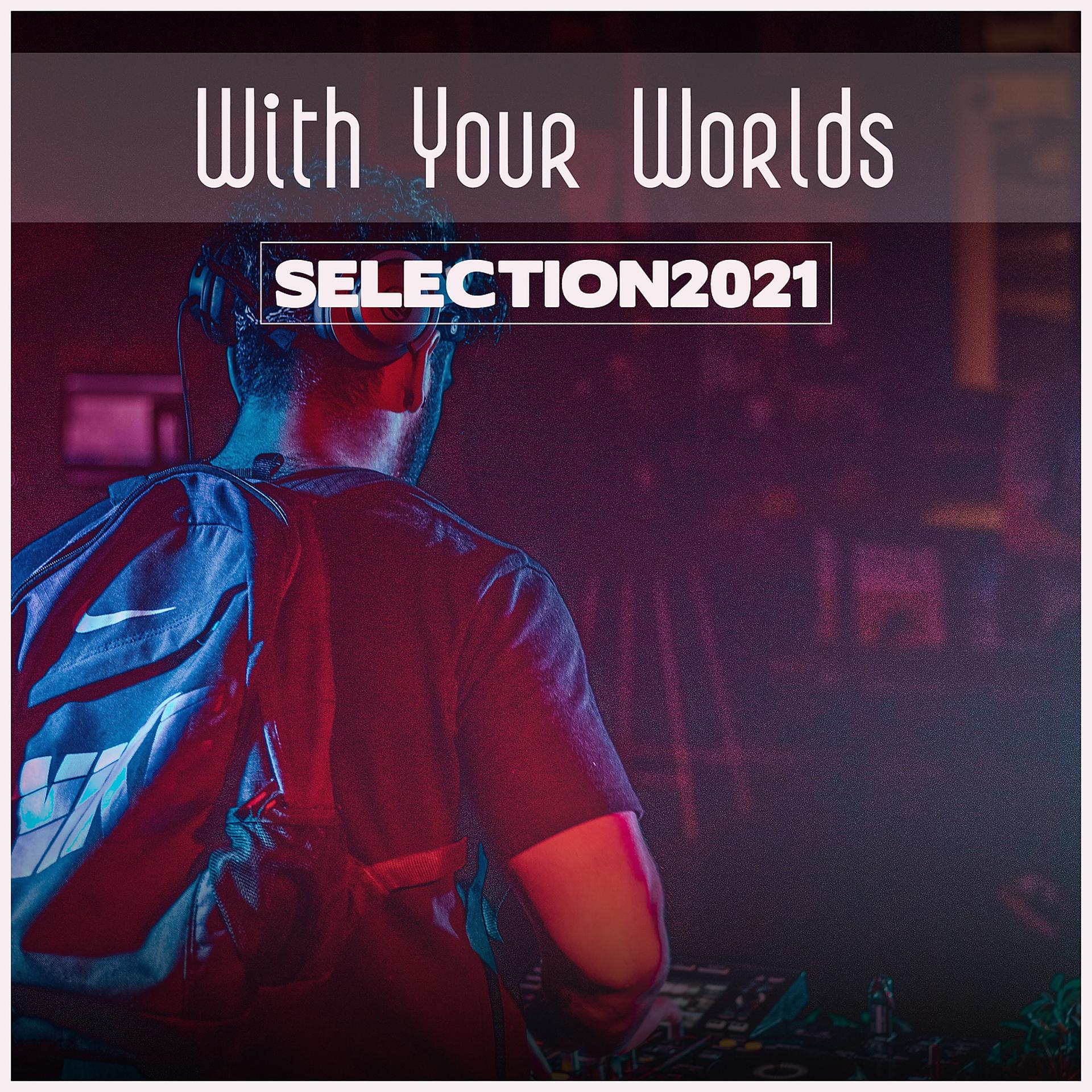 Постер альбома With Your Worlds Selection 2021