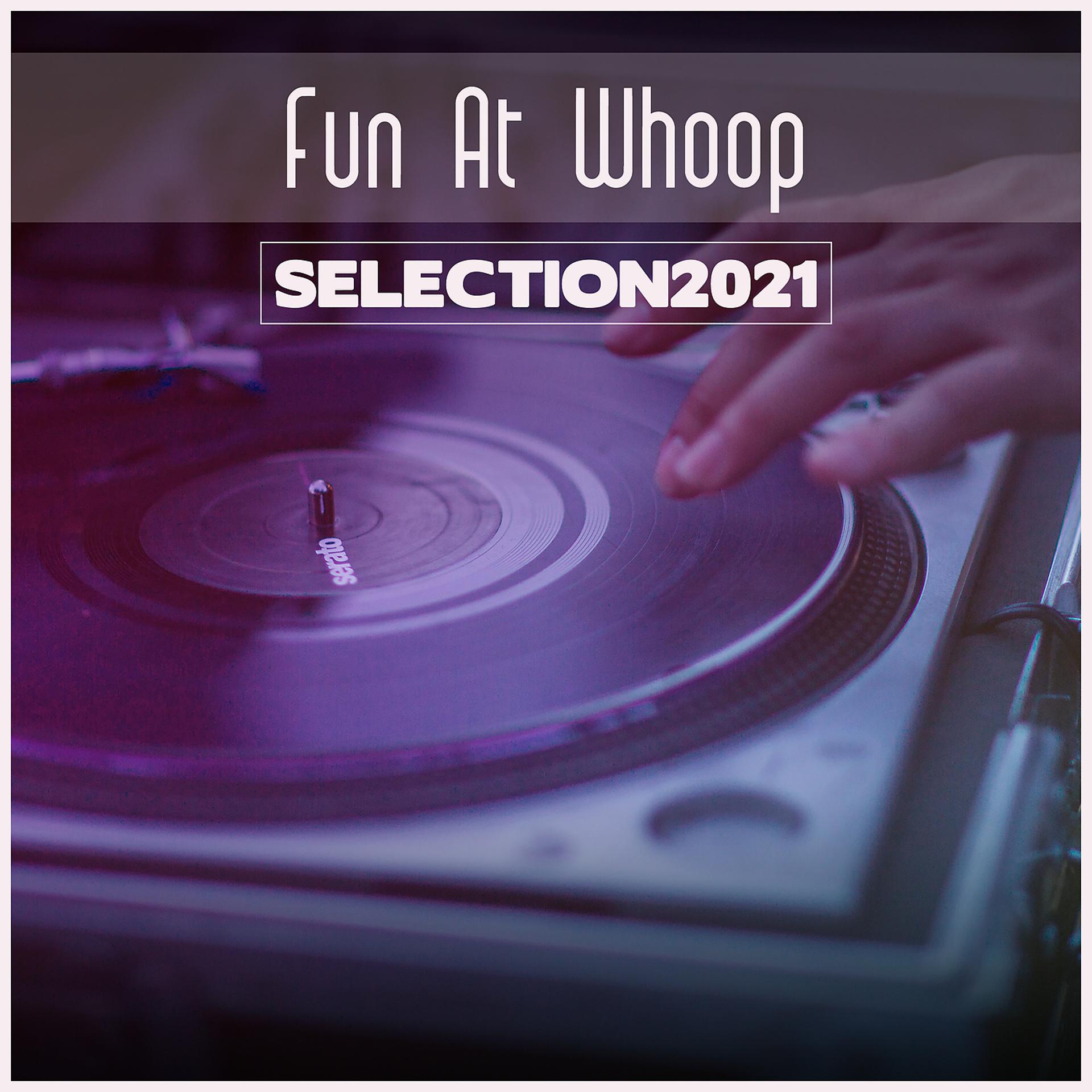 Постер альбома Fun At Whoop Selection 2021