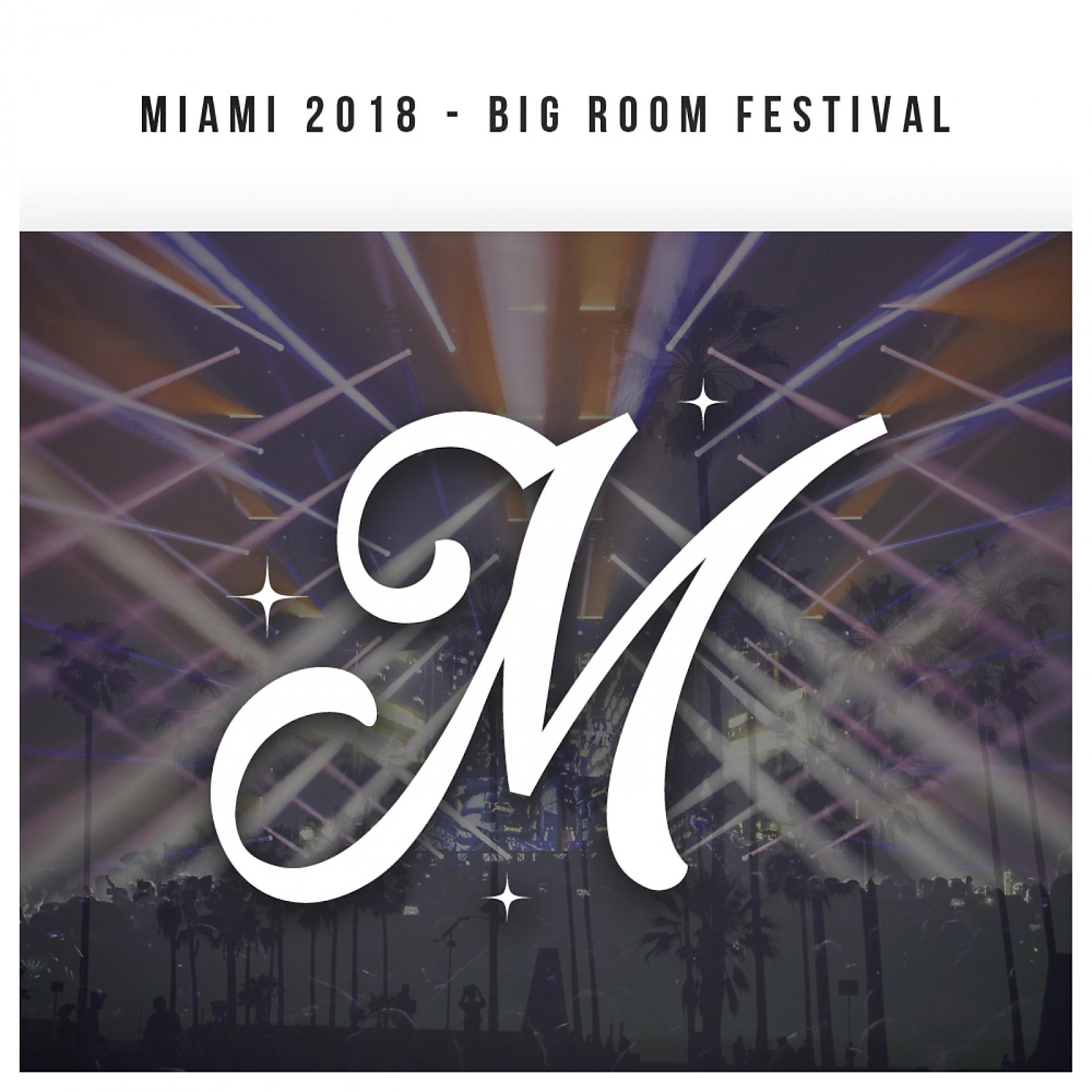 Постер альбома Miami 2018: Big Room Festival