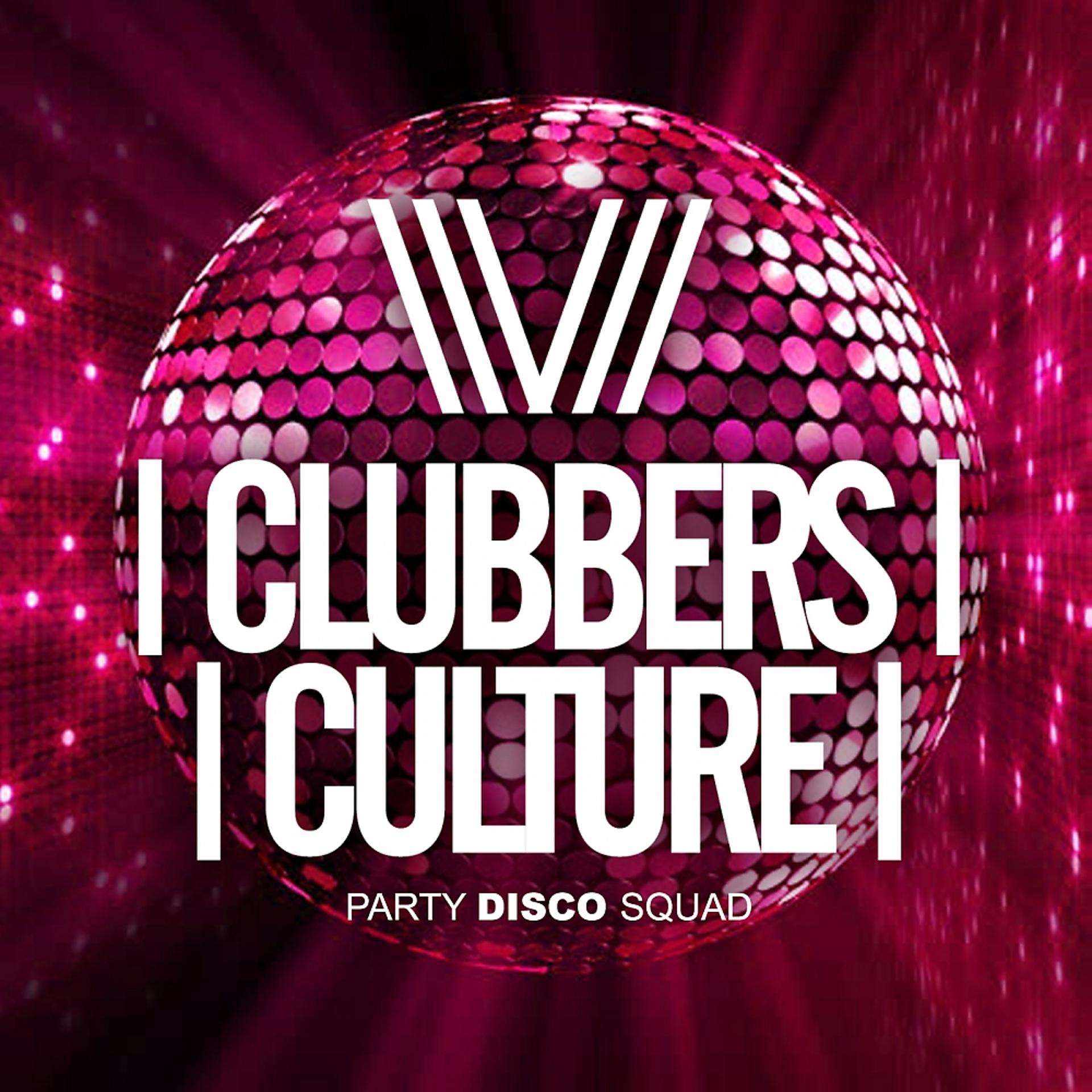 Постер альбома Clubbers Culture: Party Disco Squad