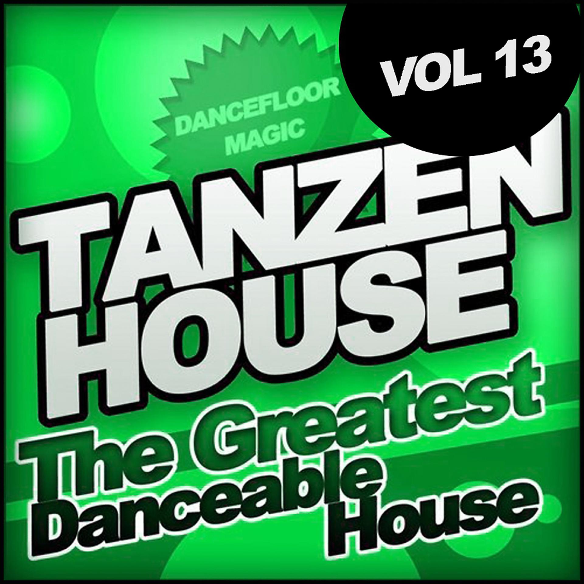 Постер альбома Tanzen House: The Greatest Danceable House, Vol. 13; Dancefloor Magic