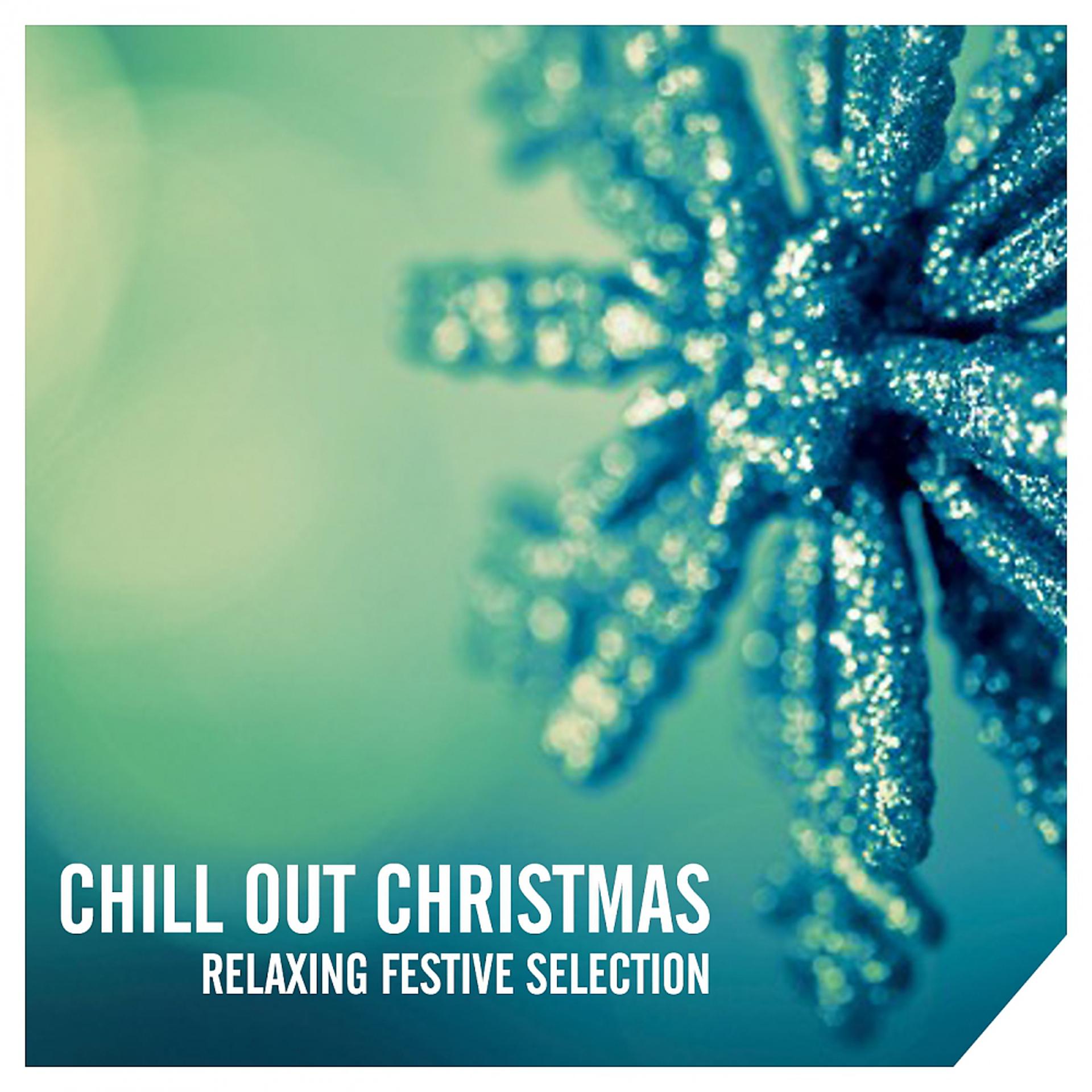 Постер альбома Chill Out Christmas: Relaxing Festive Selection